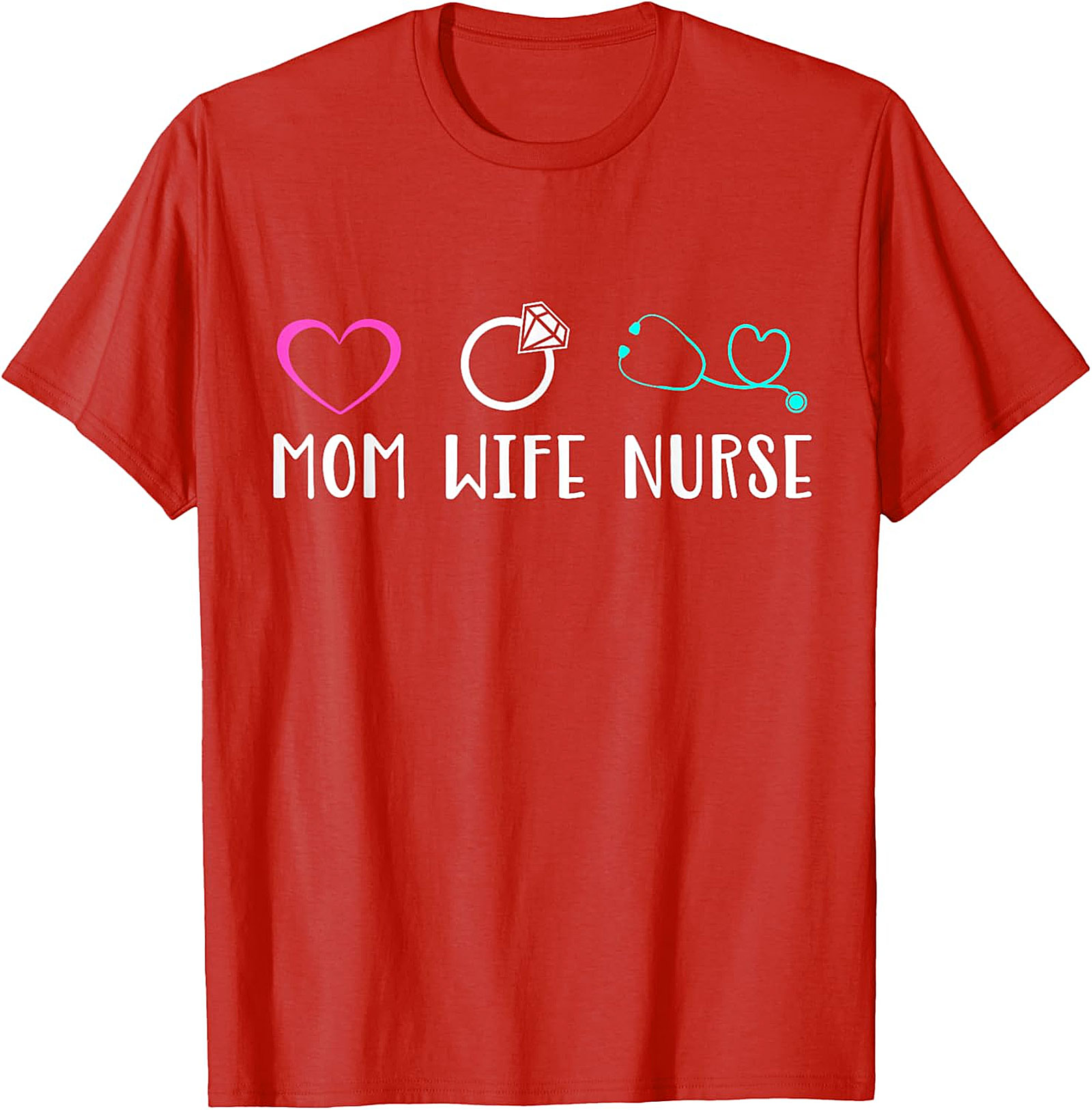Mom Wife Nurse T-Shirt | Cute Nursing Graphic Tee