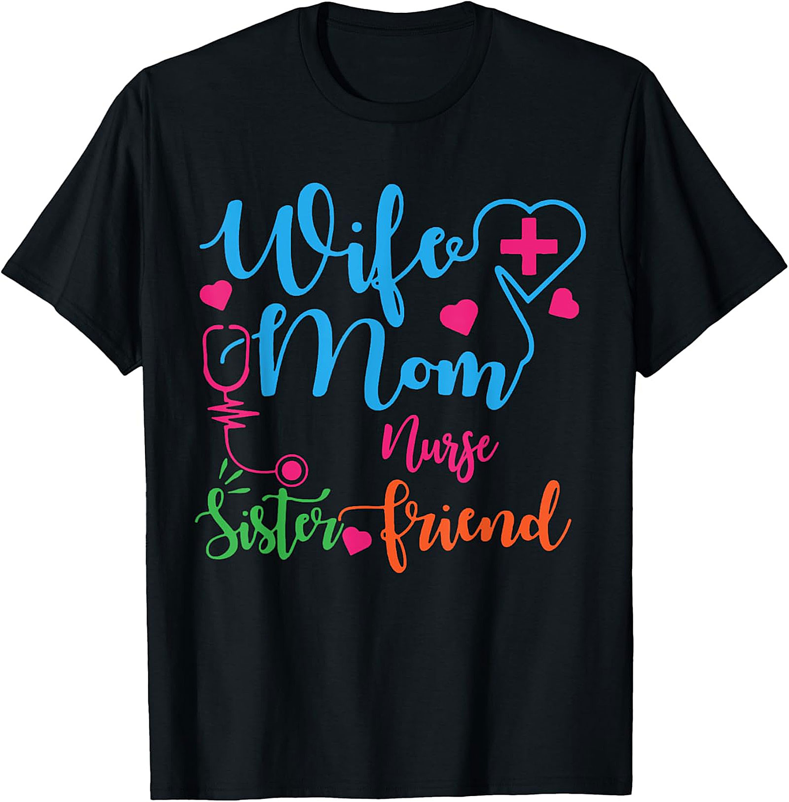 Wife Mom Nurse Sister Friend T-Shirt | Nurse Gift Tee