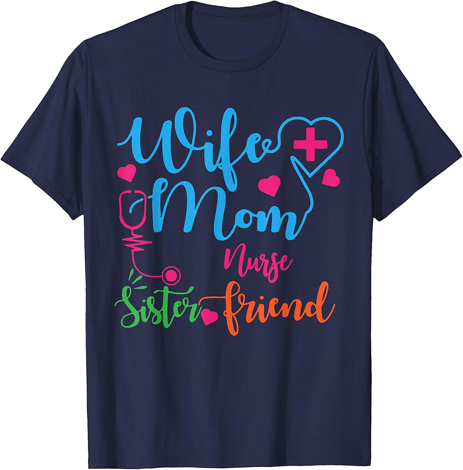 Wife Mom Nurse Sister Friend T-Shirt | Nurse Gift Tee