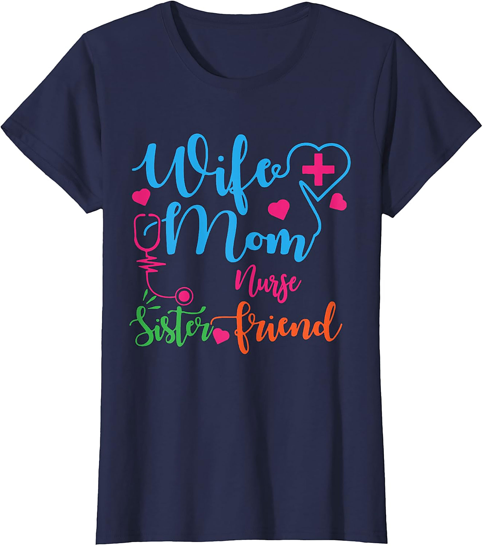 Wife Mom Nurse Sister Friend T-Shirt | Nurse Gift Tee