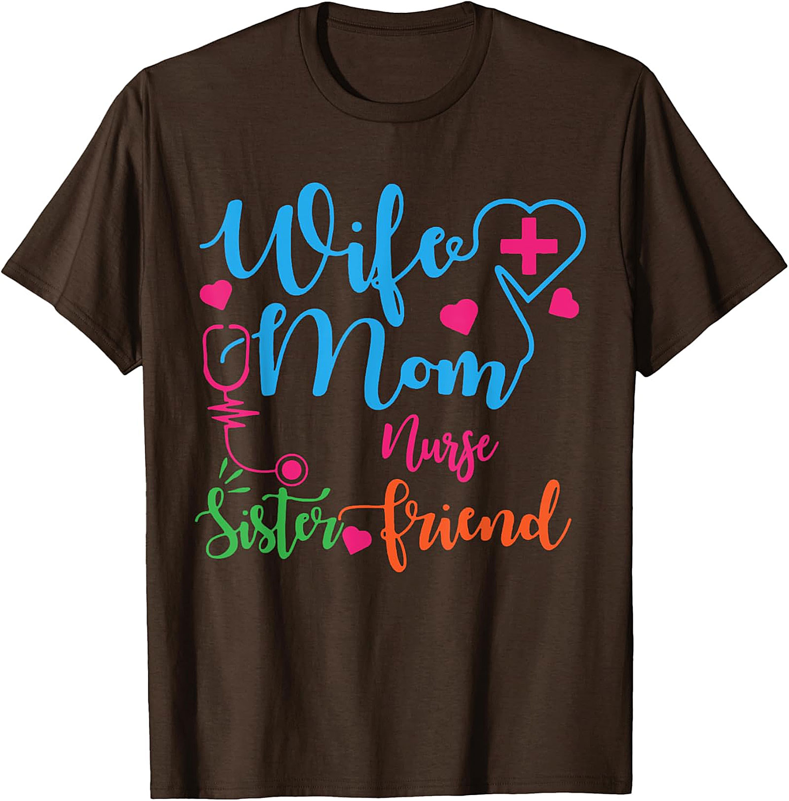 Wife Mom Nurse Sister Friend T-Shirt | Nurse Gift Tee