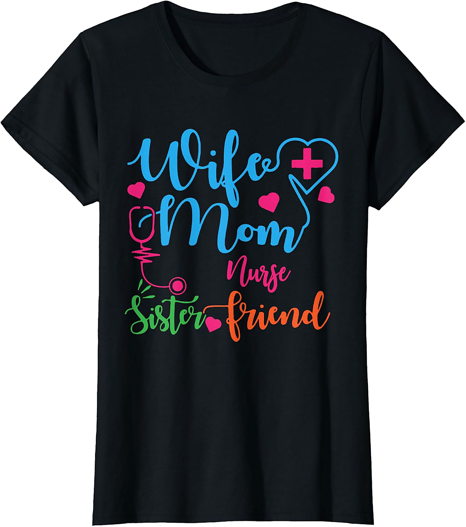 Wife Mom Nurse Sister Friend T-Shirt | Nurse Gift Tee