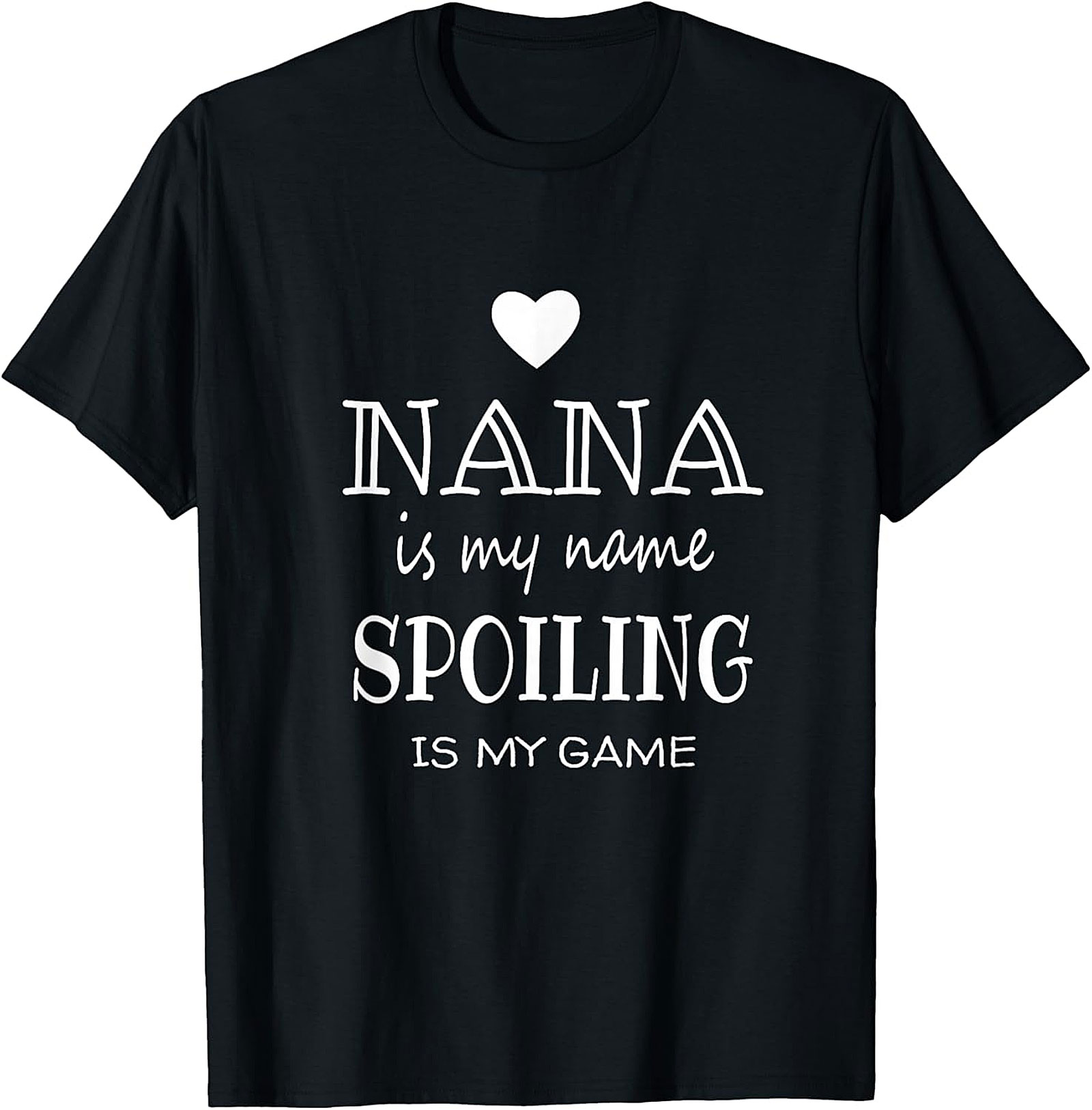 Nana Is My Name Spoiling Is My Game T-Shirt | Funny Nana Tee