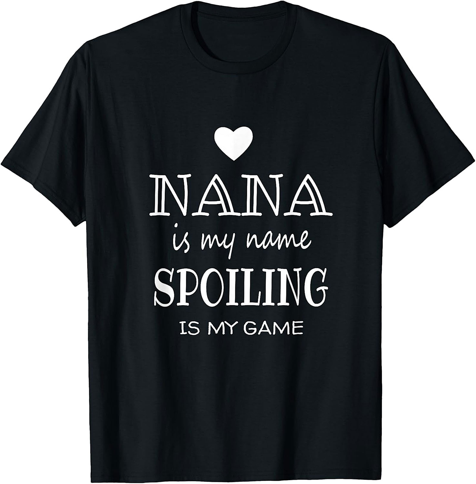 Nana Is My Name Spoiling Is My Game T-Shirt | Funny Gift Tee