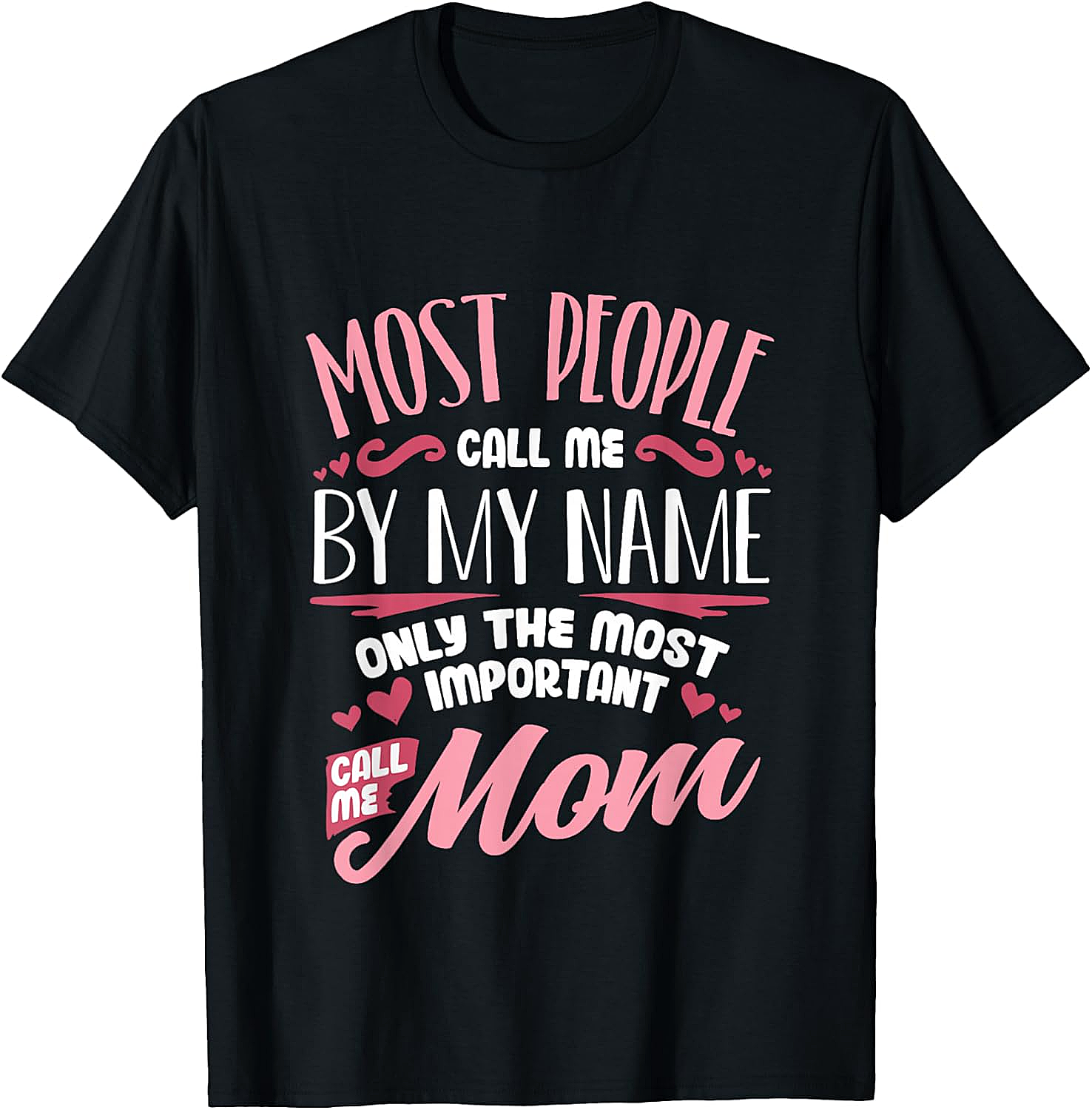 Most Important Call Me Mom T-Shirt Funny Motherhood Tee