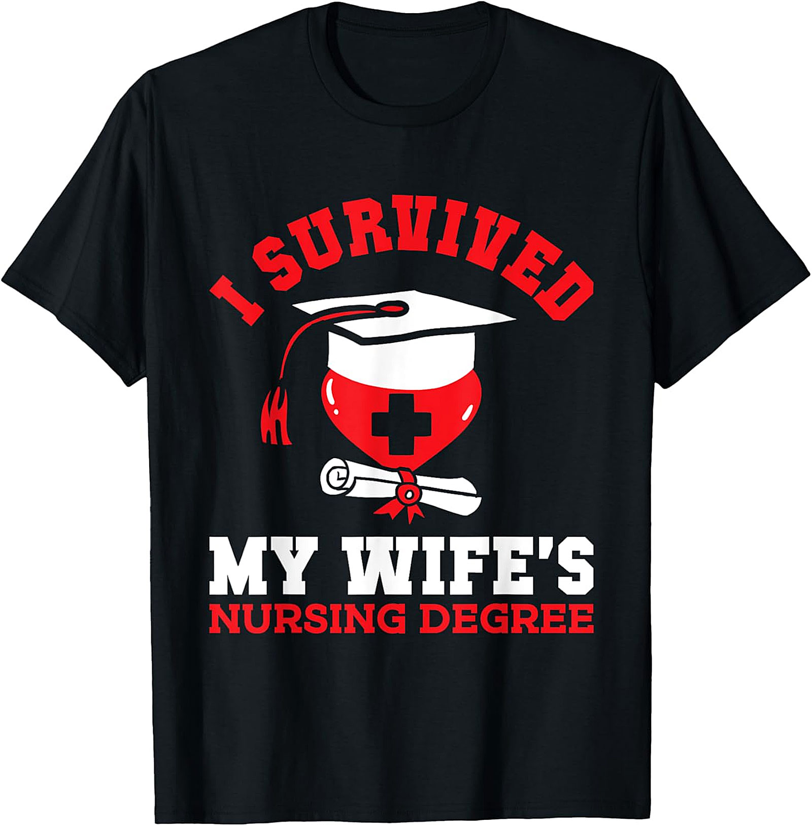 I Survived My Wife's Nursing Degree T-Shirt | Funny Gift