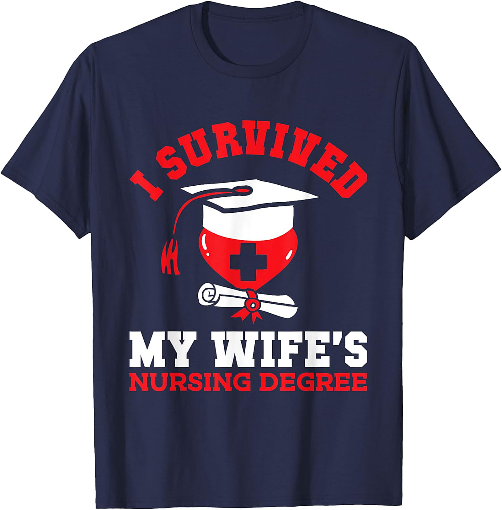 I Survived My Wife's Nursing Degree T-Shirt | Funny Gift
