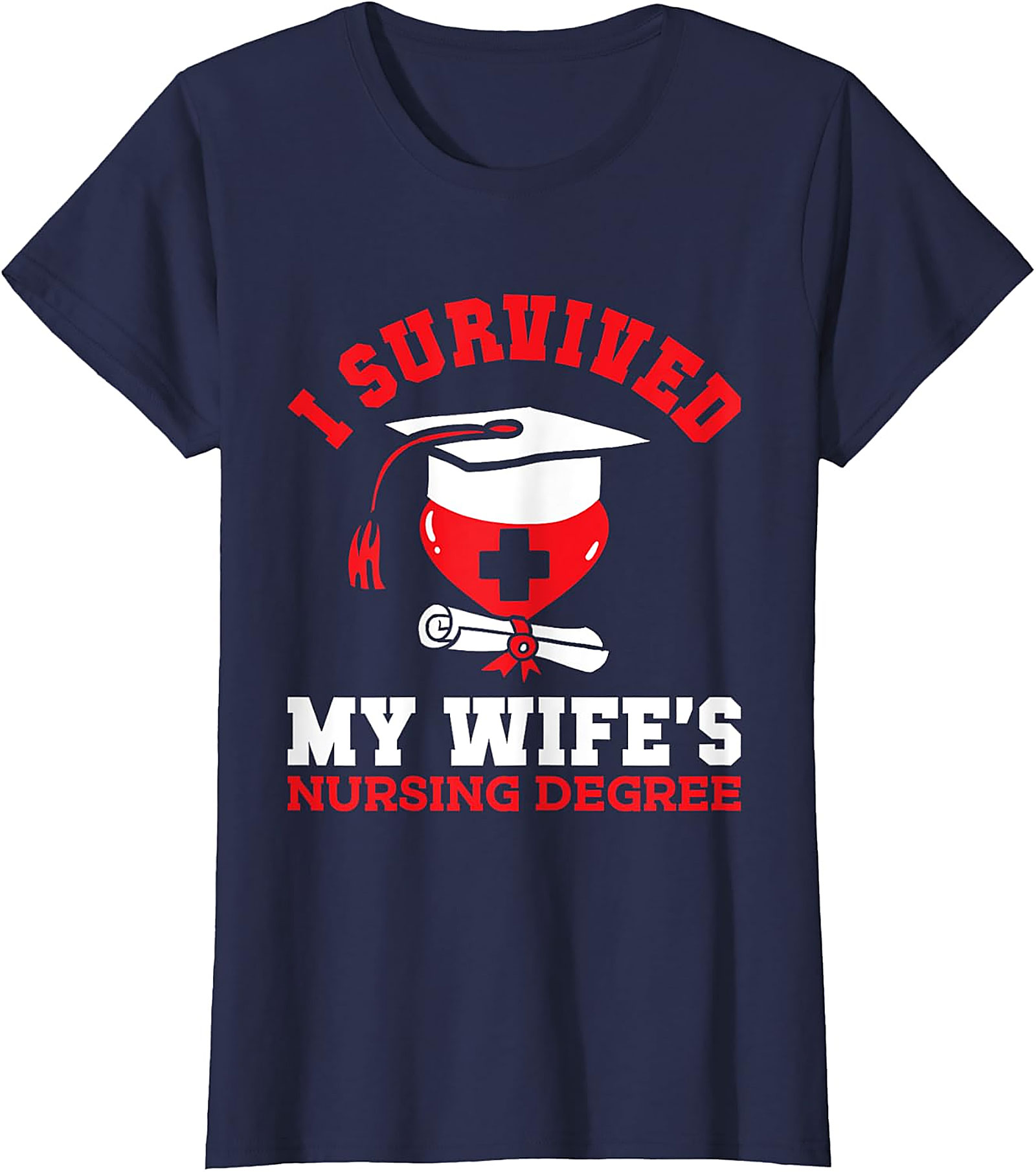 I Survived My Wife's Nursing Degree T-Shirt | Funny Gift