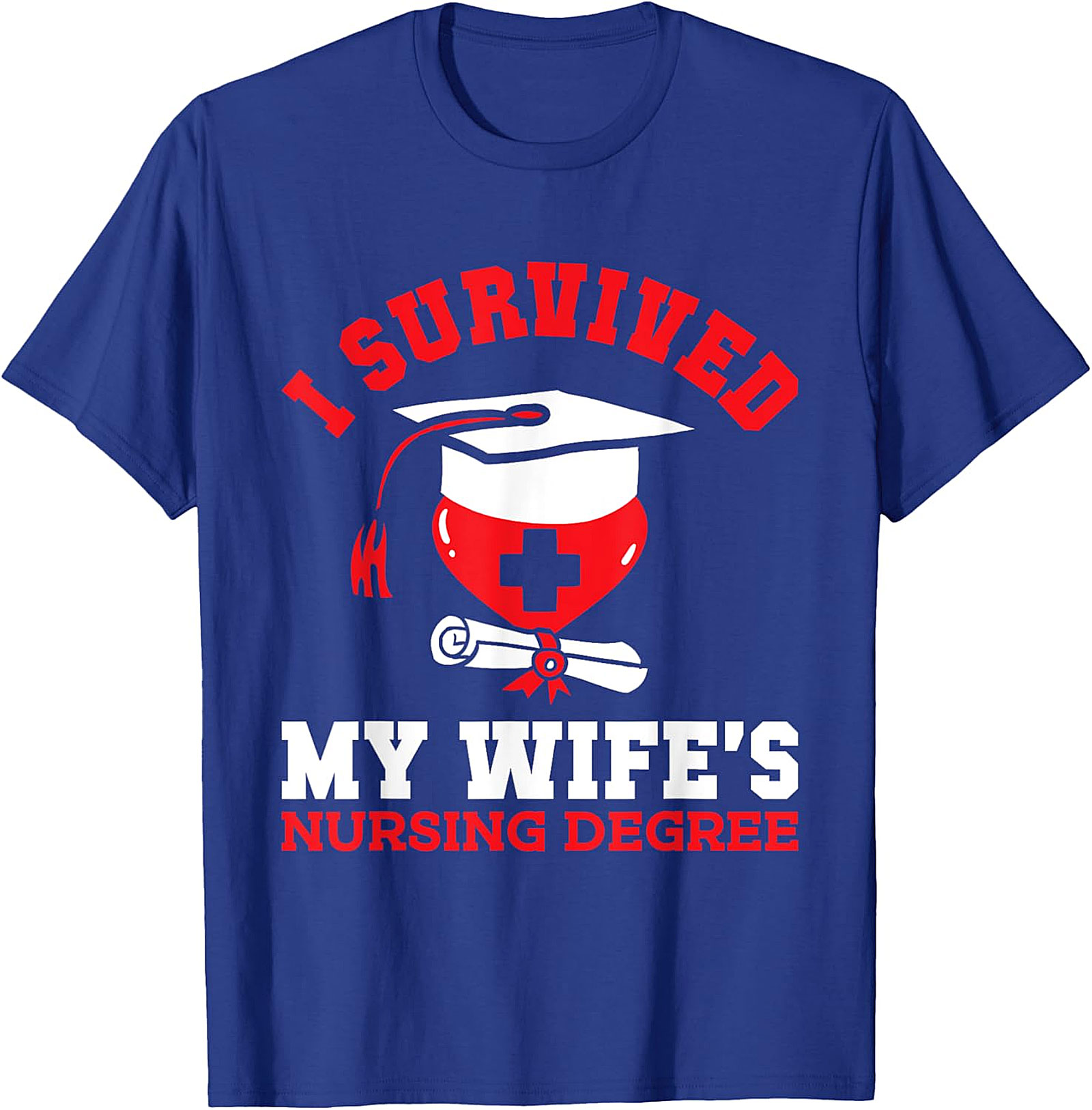 I Survived My Wife's Nursing Degree T-Shirt | Funny Gift