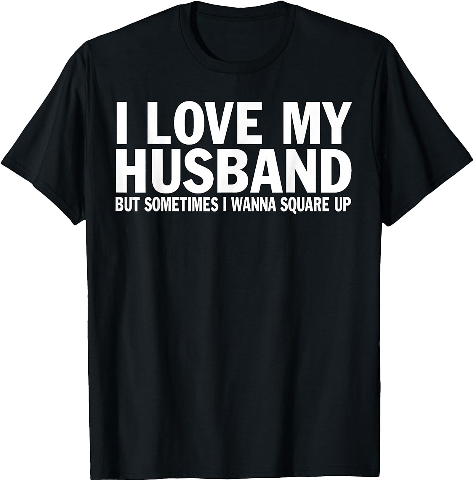 I Love My Husband Square Up T-shirt | Funny Wife Graphic Tee