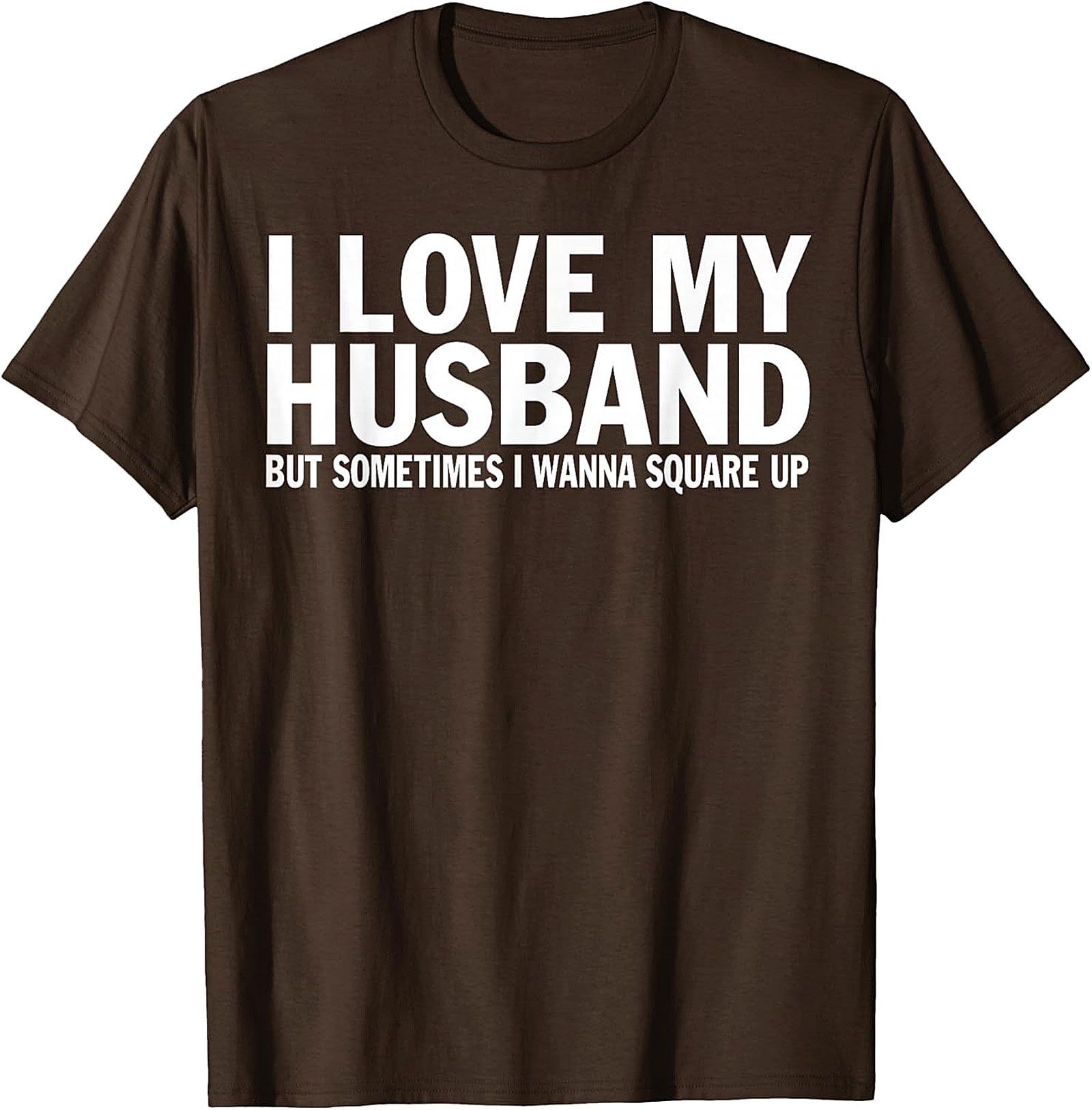 I Love My Husband Square Up T-shirt | Funny Wife Graphic Tee