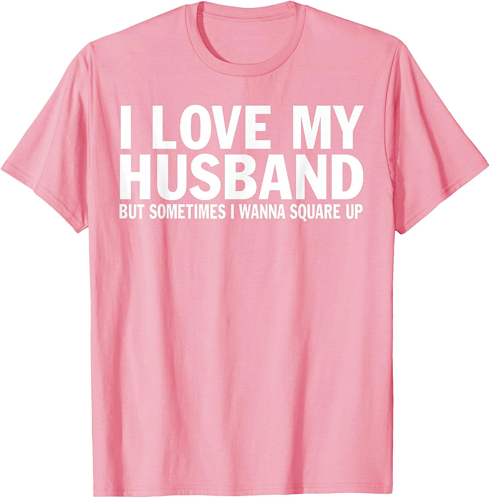 I Love My Husband Square Up T-shirt | Funny Wife Graphic Tee