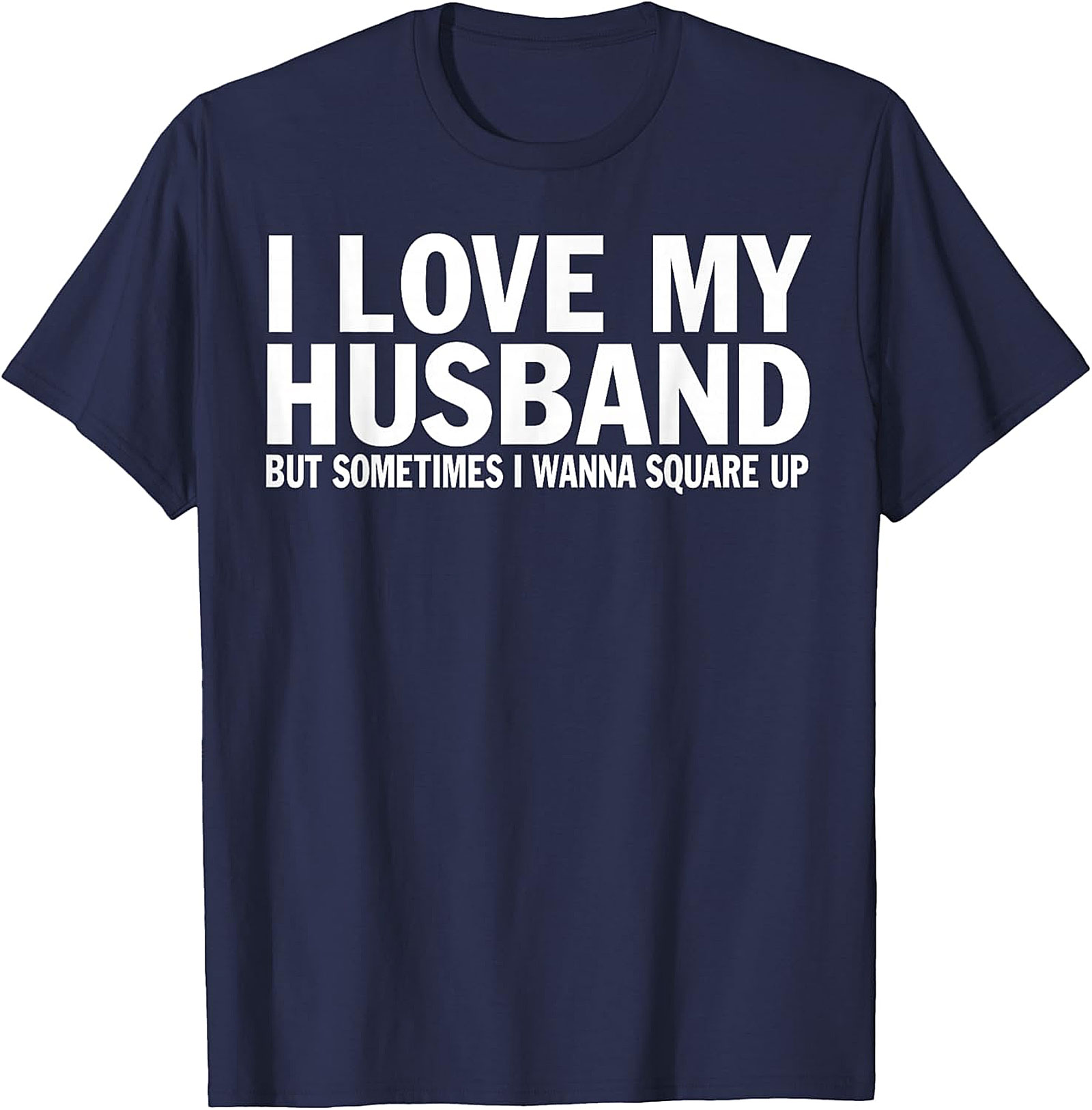 I Love My Husband Square Up T-shirt | Funny Wife Graphic Tee
