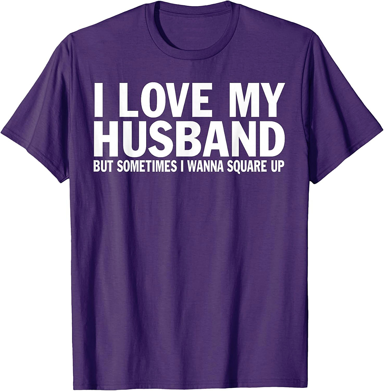 I Love My Husband Square Up T-shirt | Funny Wife Graphic Tee