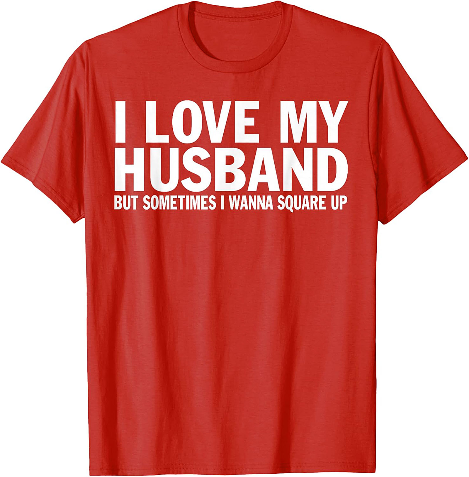 I Love My Husband Square Up T-shirt | Funny Wife Graphic Tee