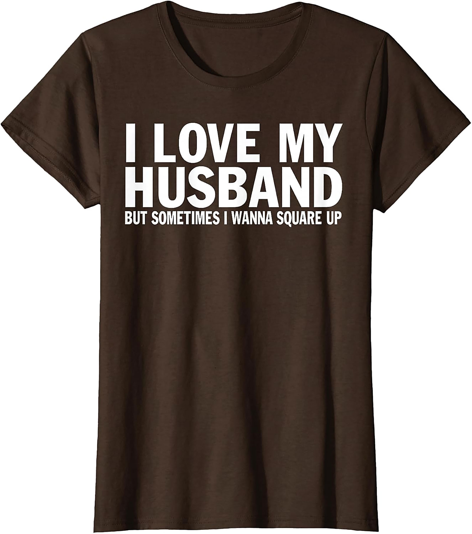 I Love My Husband Square Up T-shirt | Funny Wife Graphic Tee