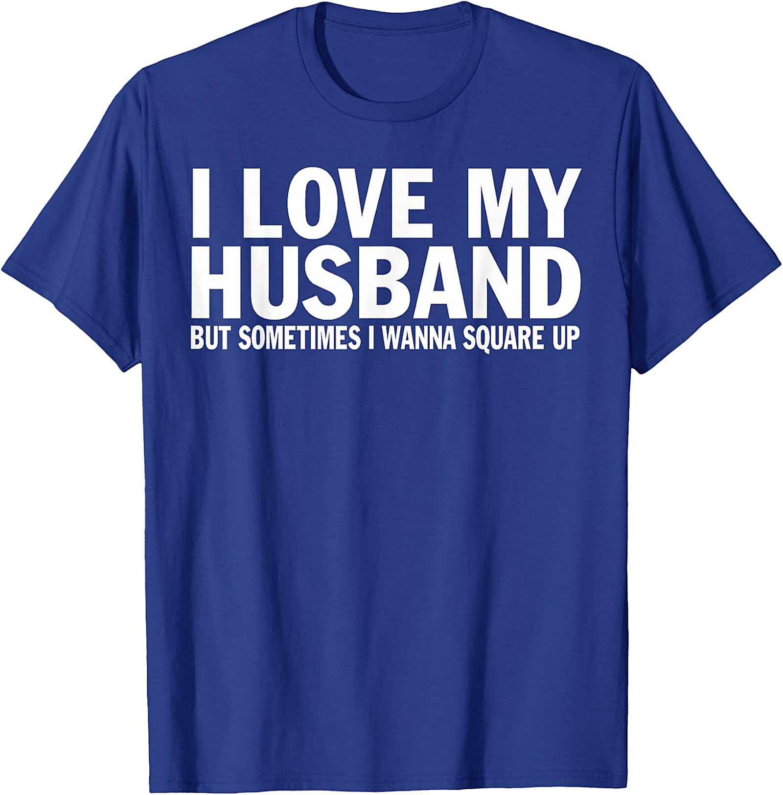 I Love My Husband Square Up T-shirt | Funny Wife Graphic Tee