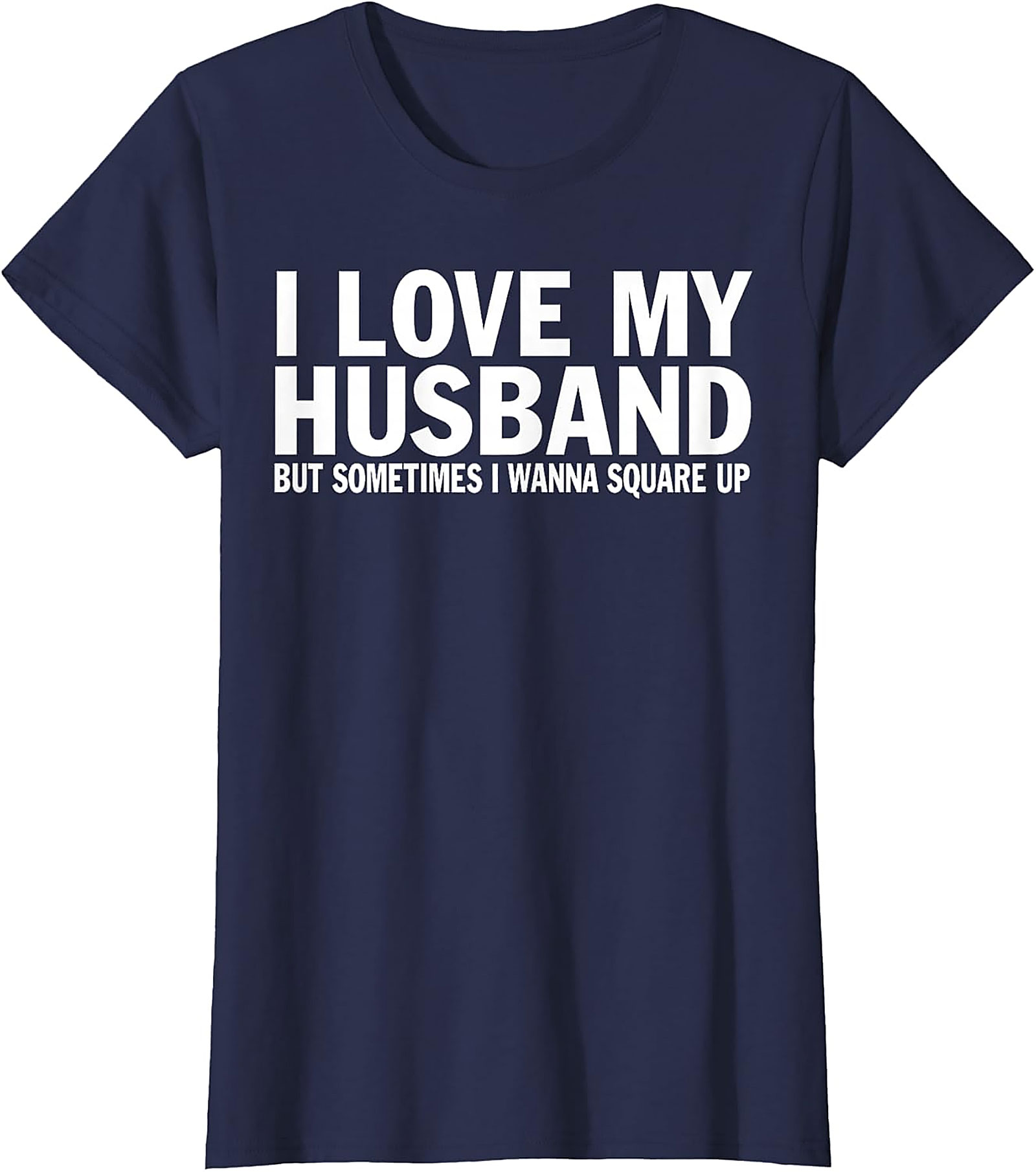 I Love My Husband Square Up T-shirt | Funny Wife Graphic Tee
