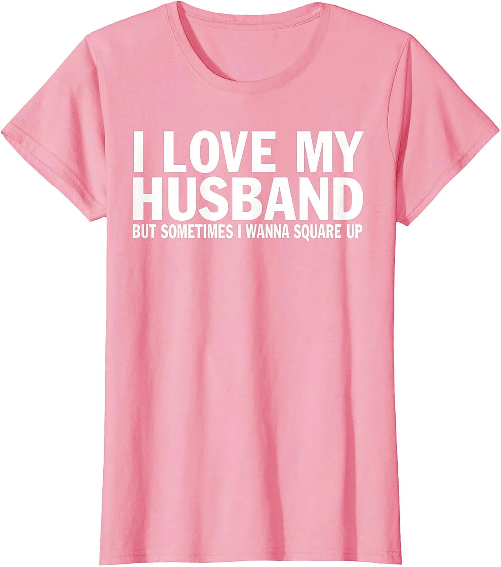 I Love My Husband Square Up T-shirt | Funny Wife Graphic Tee