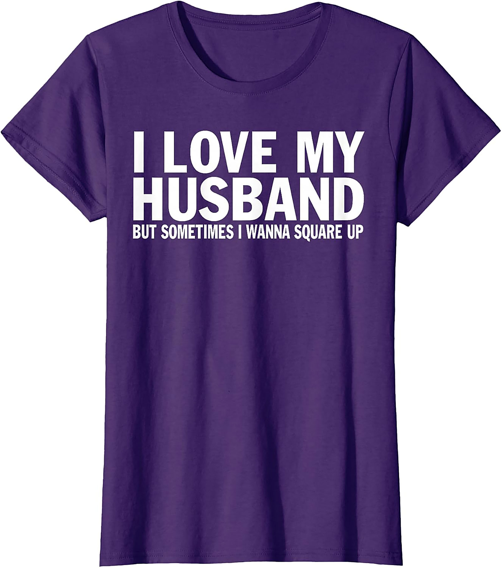 I Love My Husband Square Up T-shirt | Funny Wife Graphic Tee