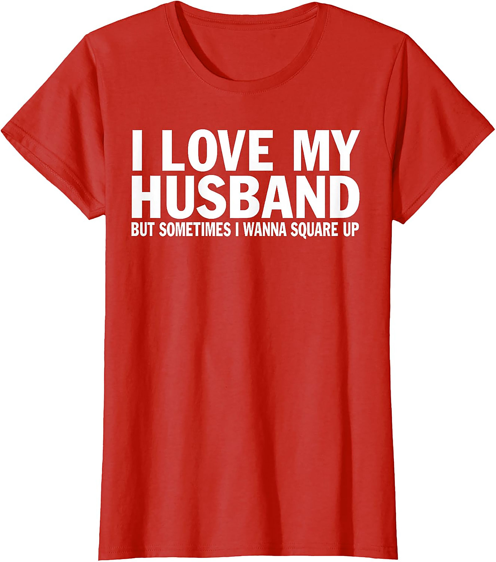 I Love My Husband Square Up T-shirt | Funny Wife Graphic Tee
