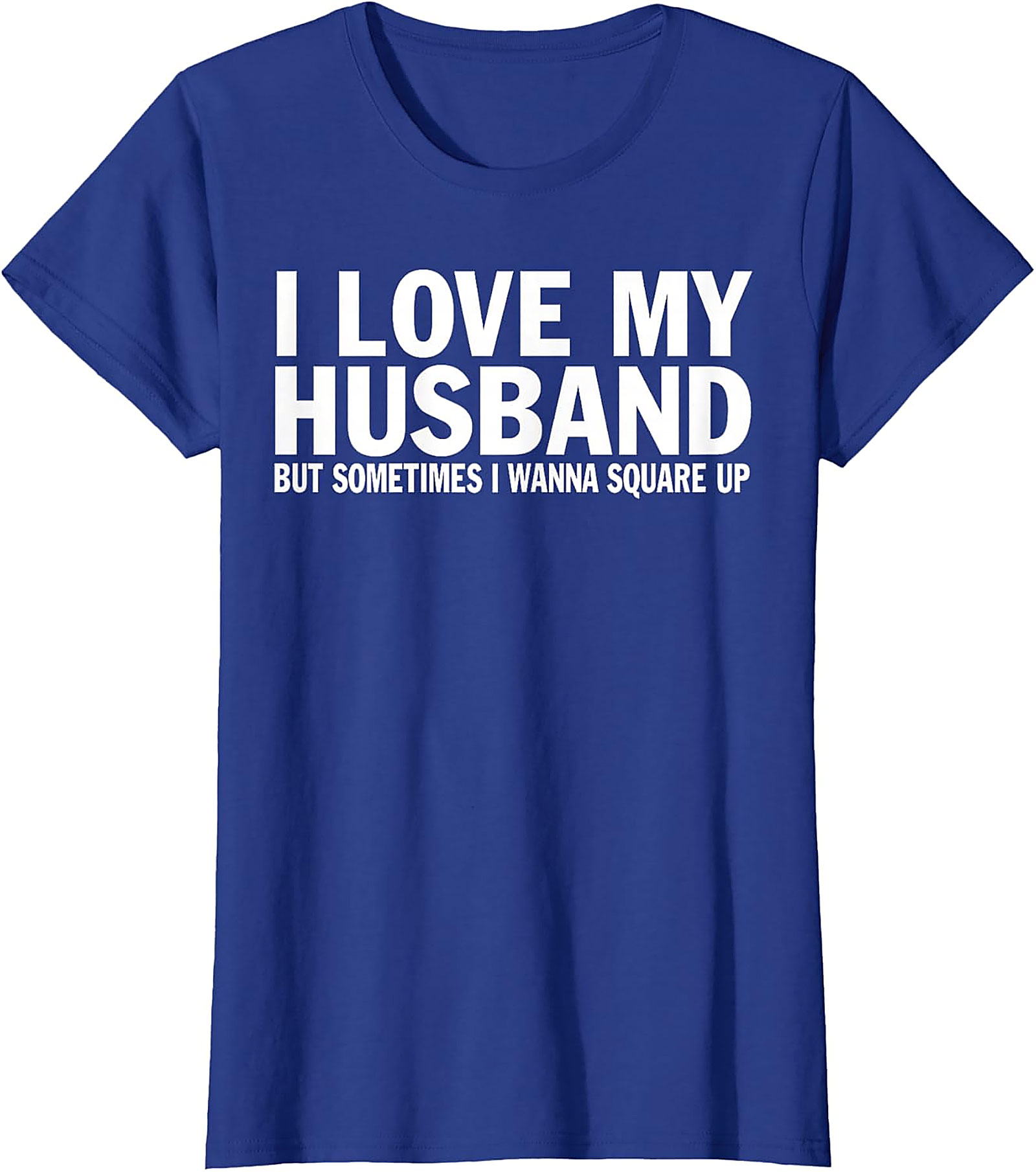 I Love My Husband Square Up T-shirt | Funny Wife Graphic Tee