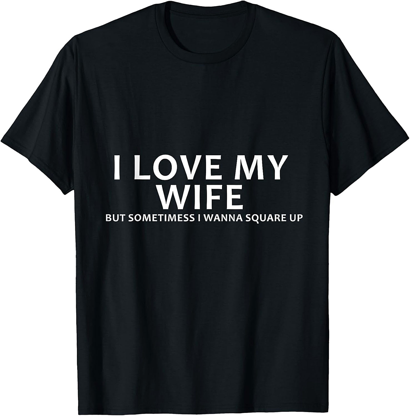 I Love My Wife Funny Husband T-Shirt | Funny Marriage Tee