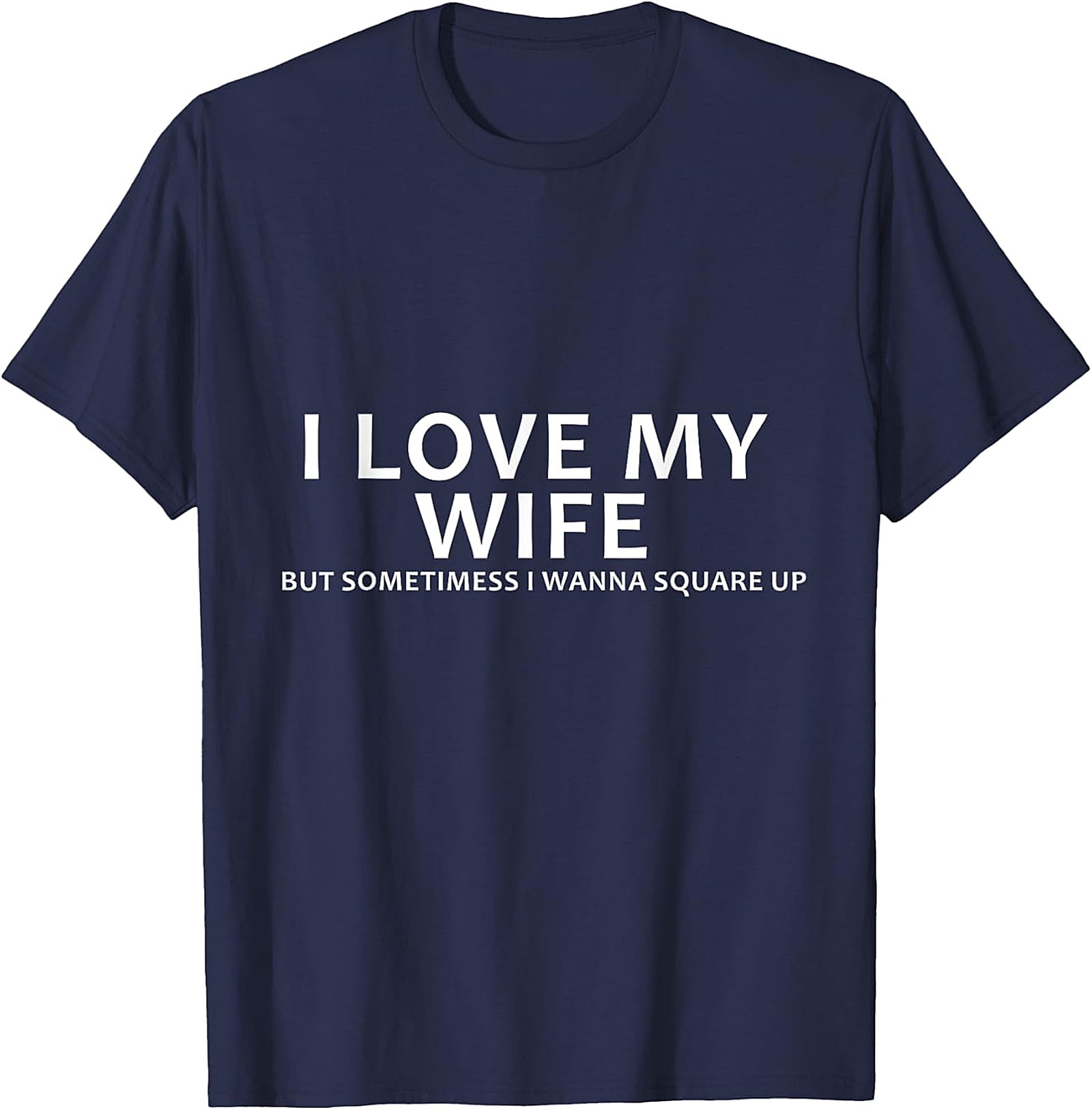 I Love My Wife Funny Husband T-Shirt | Funny Marriage Tee