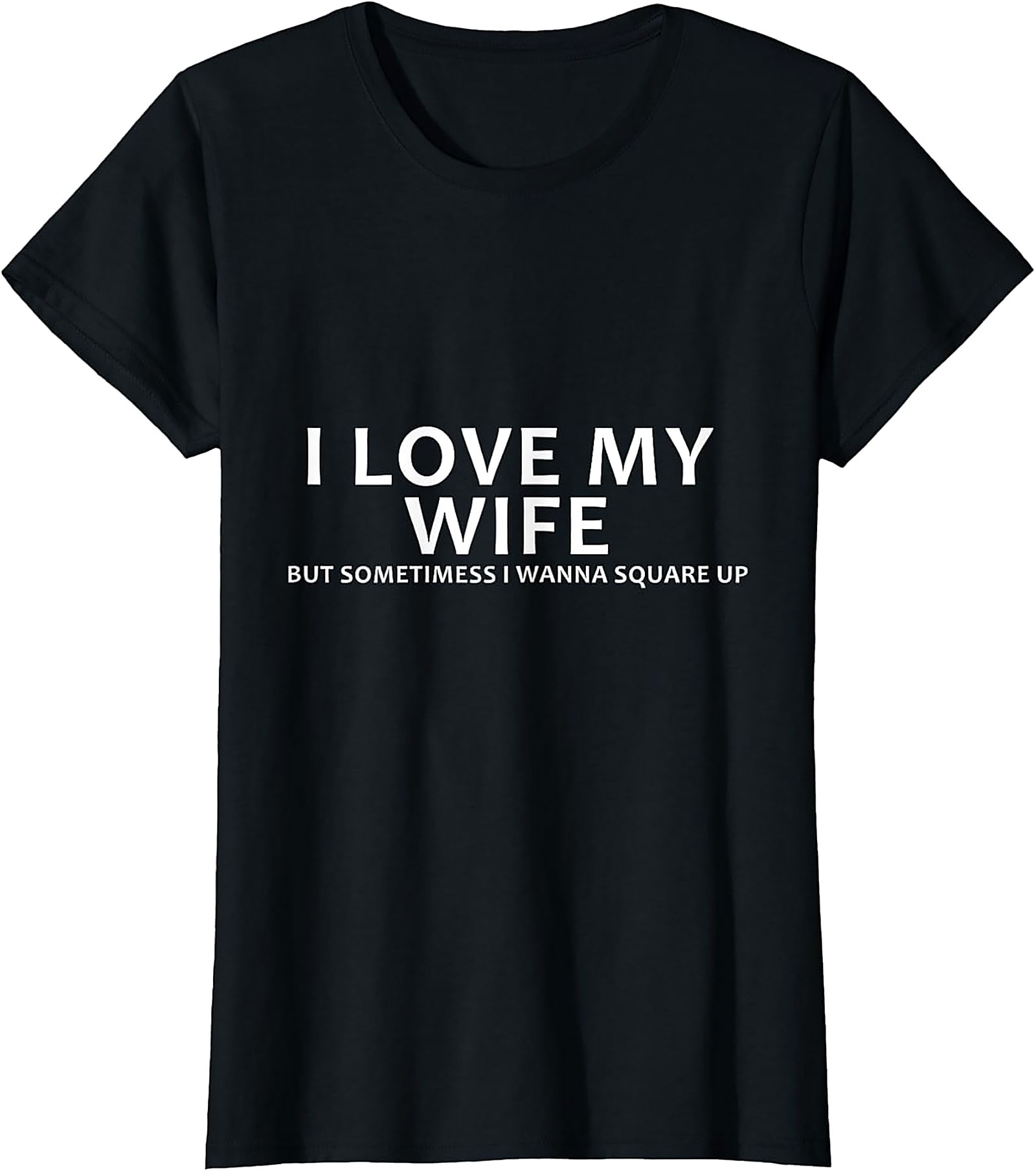 I Love My Wife Funny Husband T-Shirt | Funny Marriage Tee