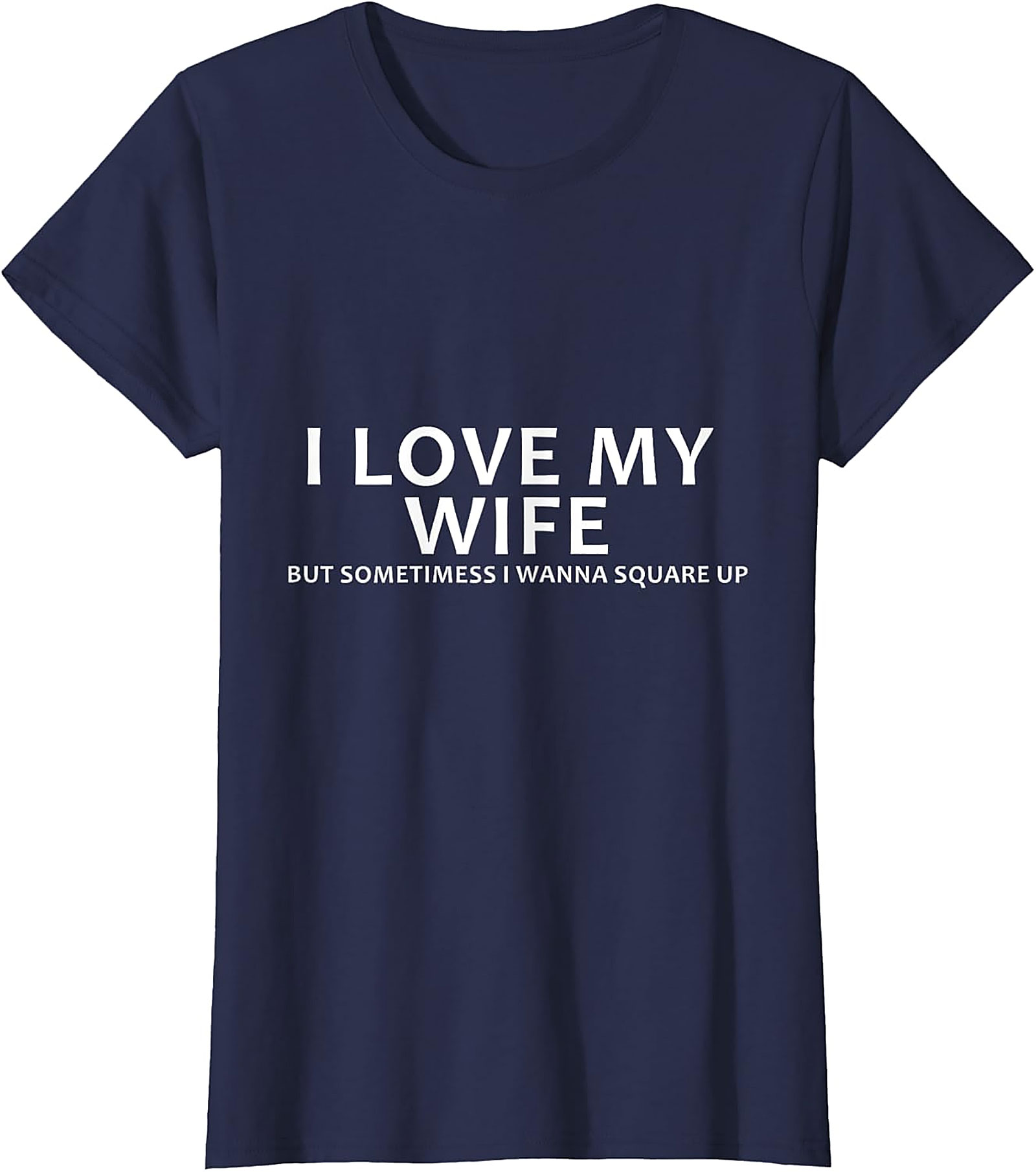 I Love My Wife Funny Husband T-Shirt | Funny Marriage Tee