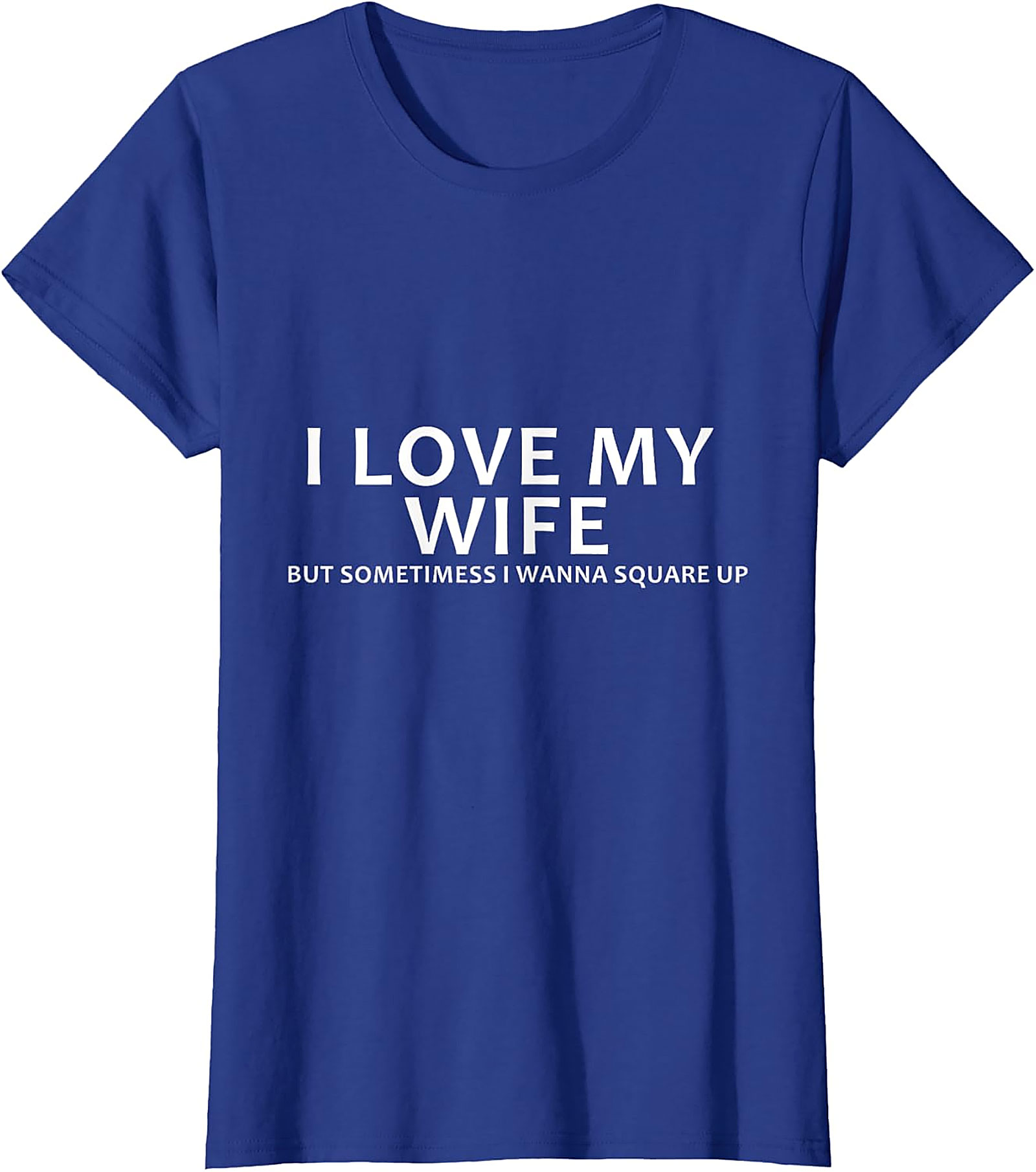 I Love My Wife Funny Husband T-Shirt | Funny Marriage Tee