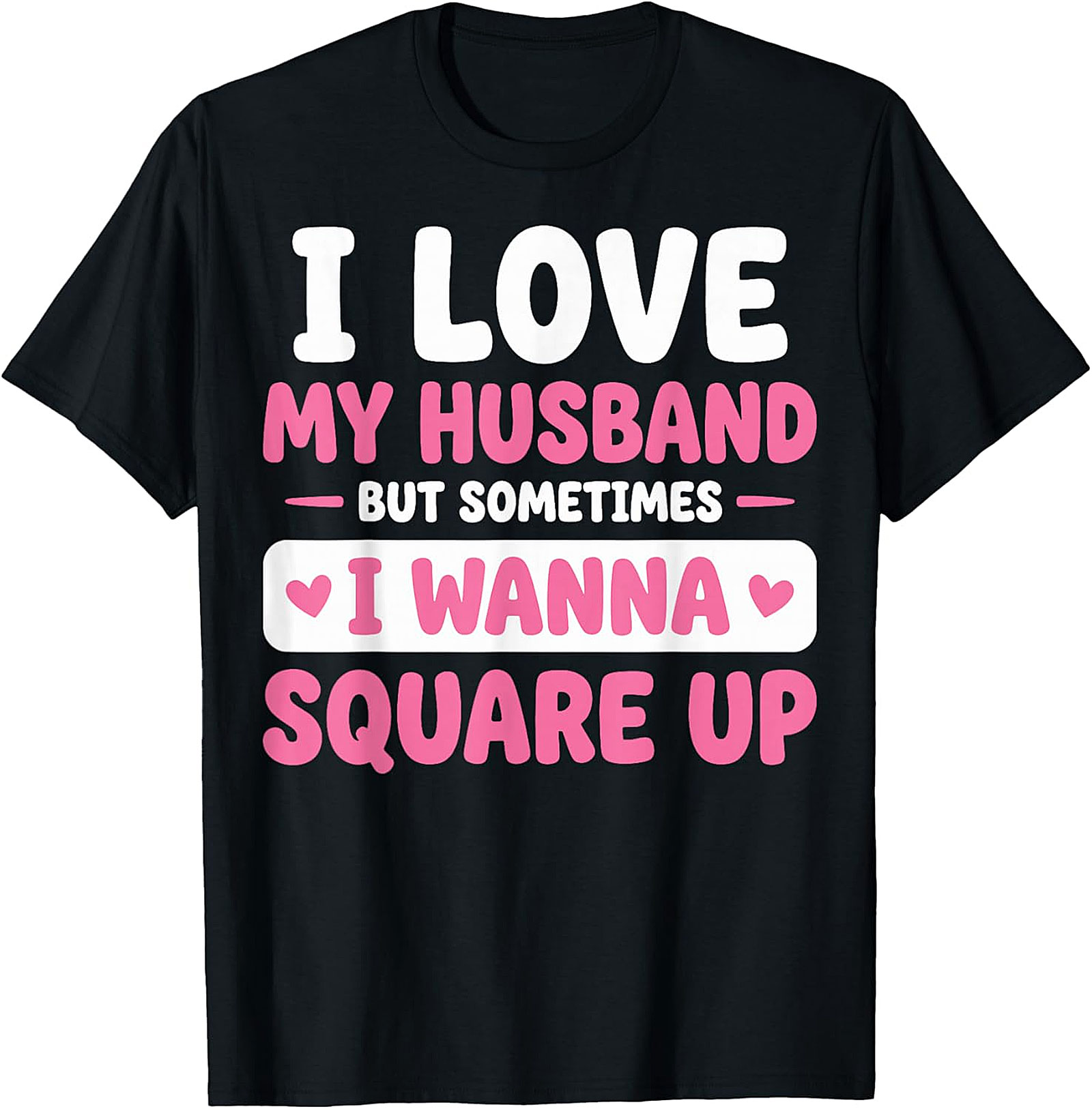 I Love My Husband Funny T-Shirt | Sassy Wife Graphic Tee