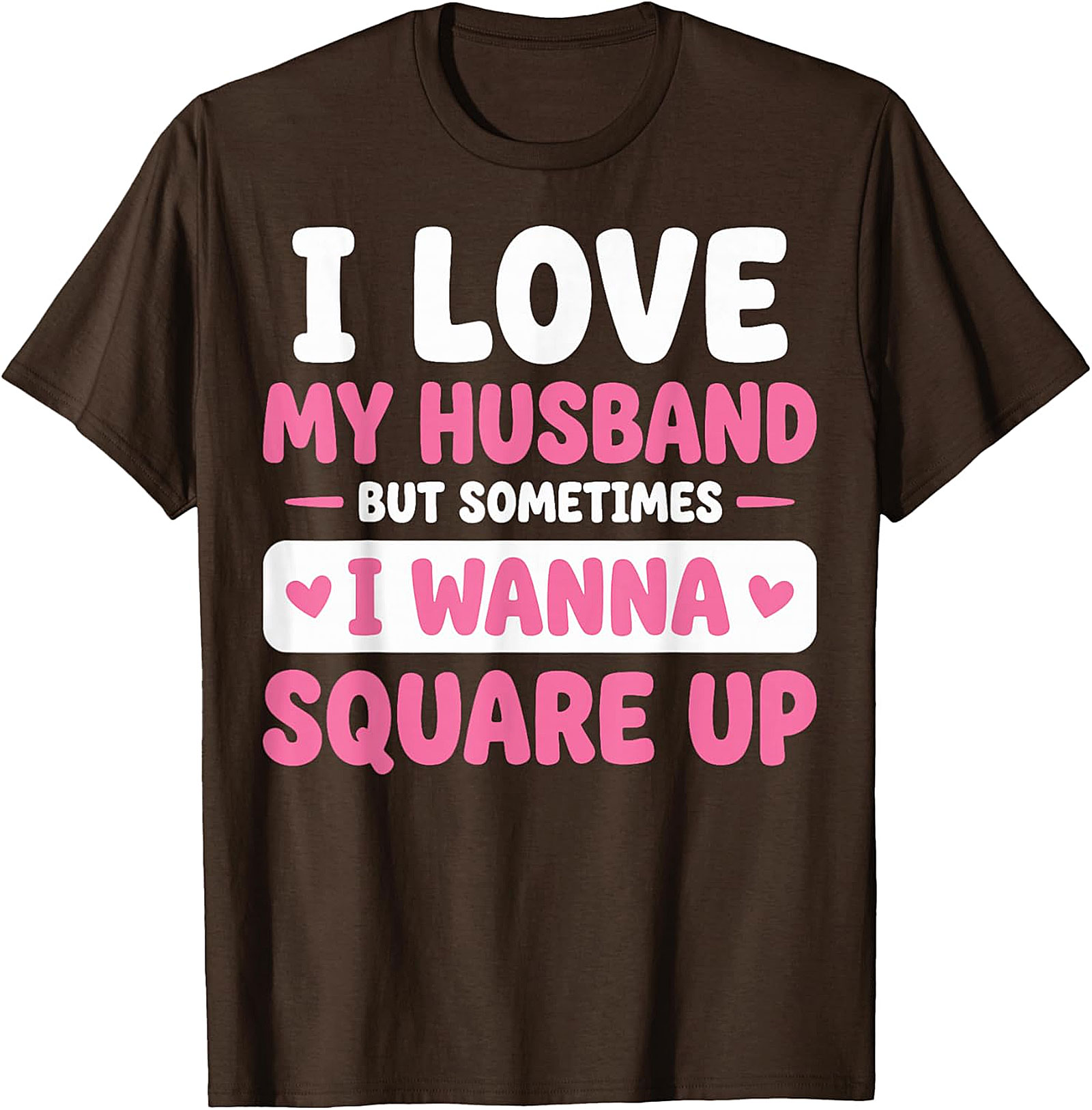 I Love My Husband Funny T-Shirt | Sassy Wife Graphic Tee
