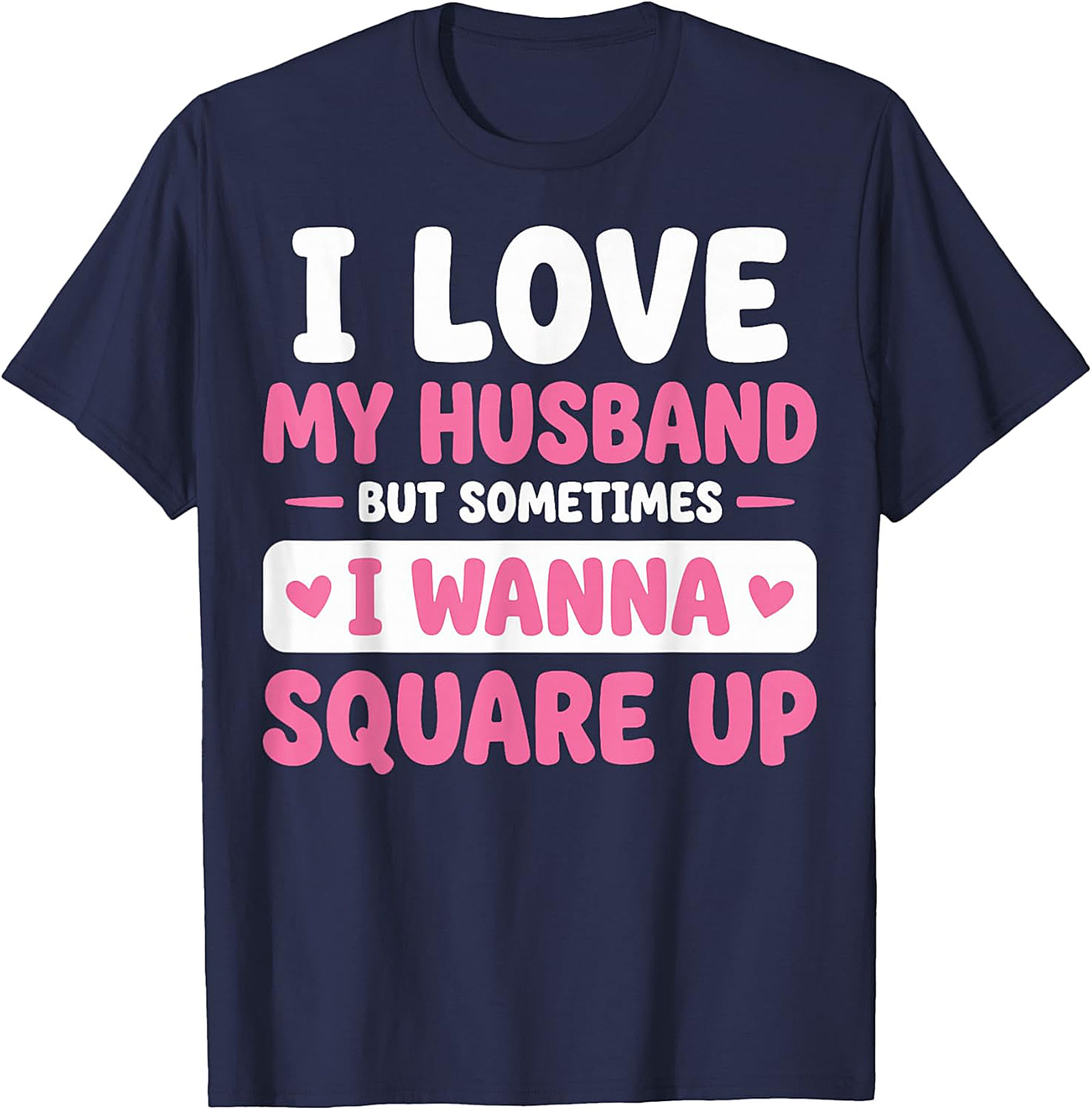 I Love My Husband Funny T-Shirt | Sassy Wife Graphic Tee