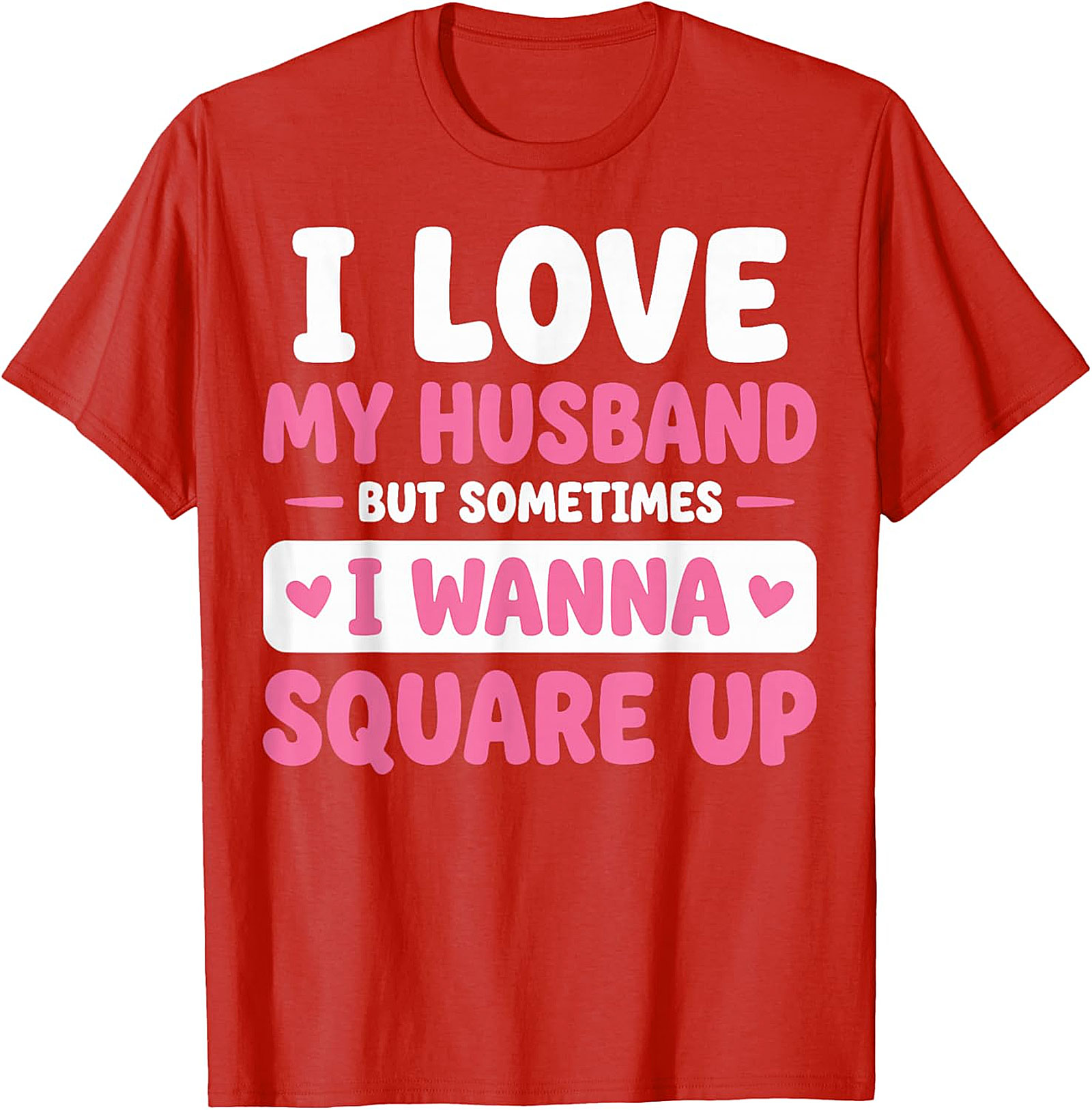 I Love My Husband Funny T-Shirt | Sassy Wife Graphic Tee