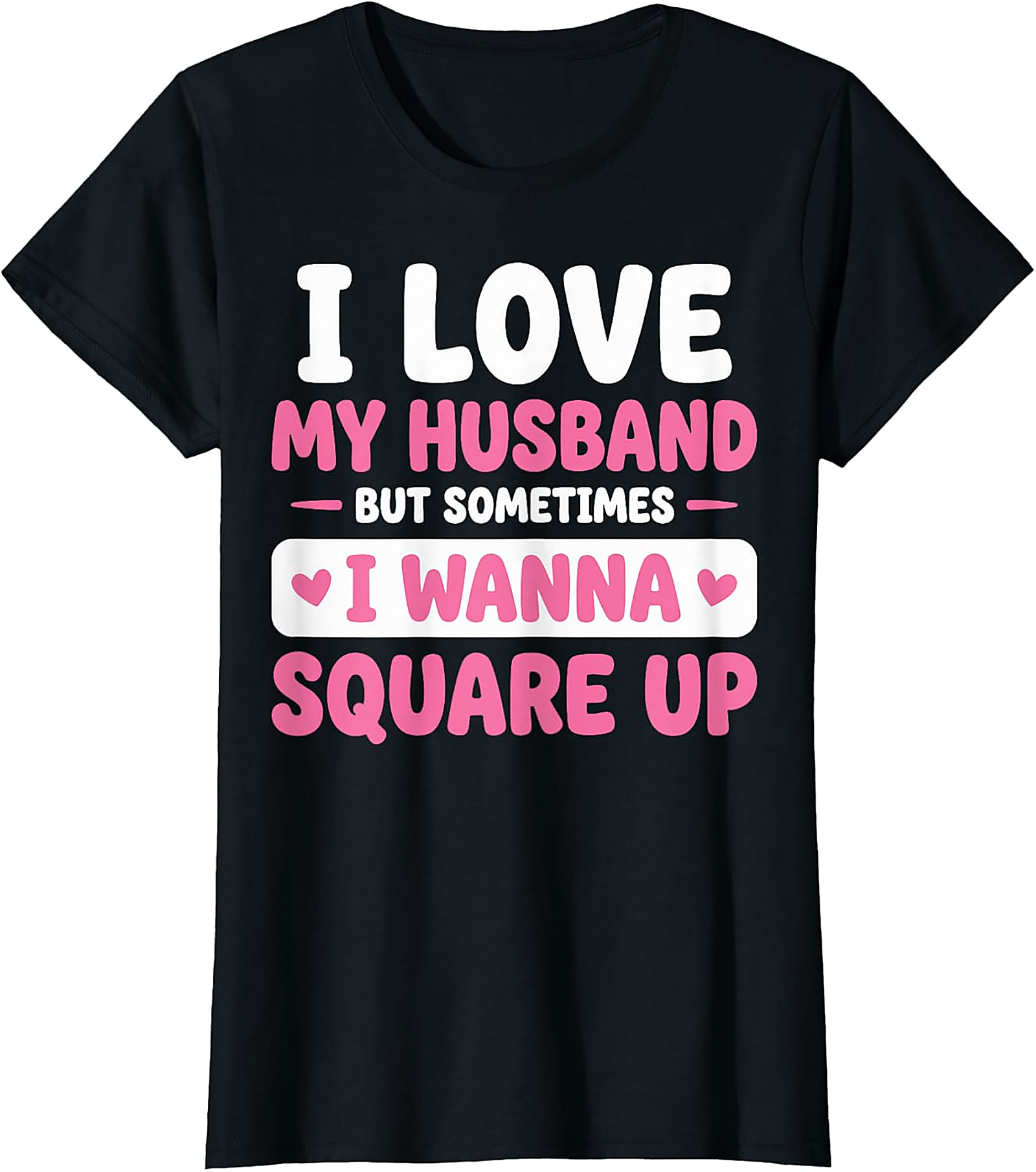 I Love My Husband Funny T-Shirt | Sassy Wife Graphic Tee
