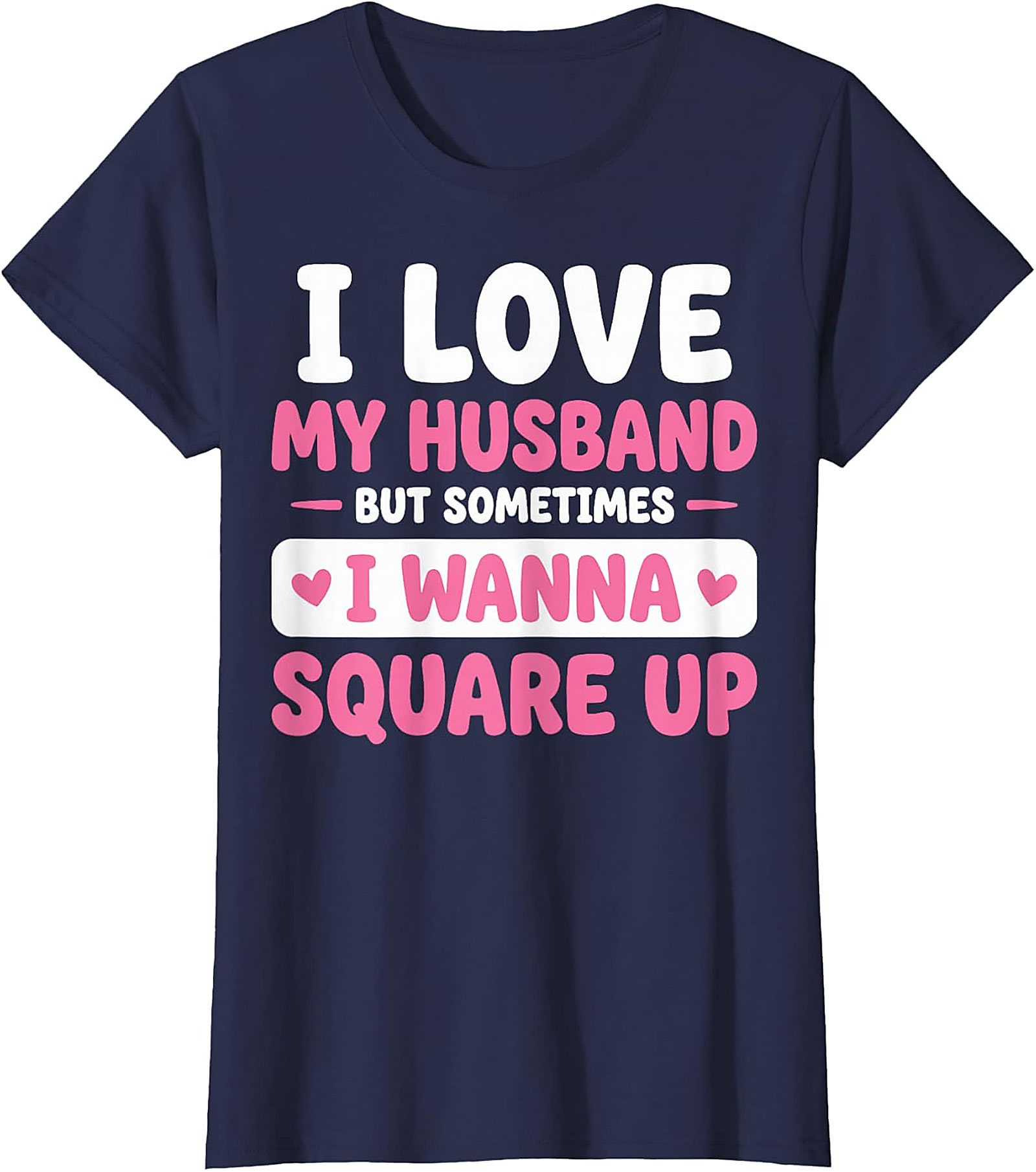 I Love My Husband Funny T-Shirt | Sassy Wife Graphic Tee