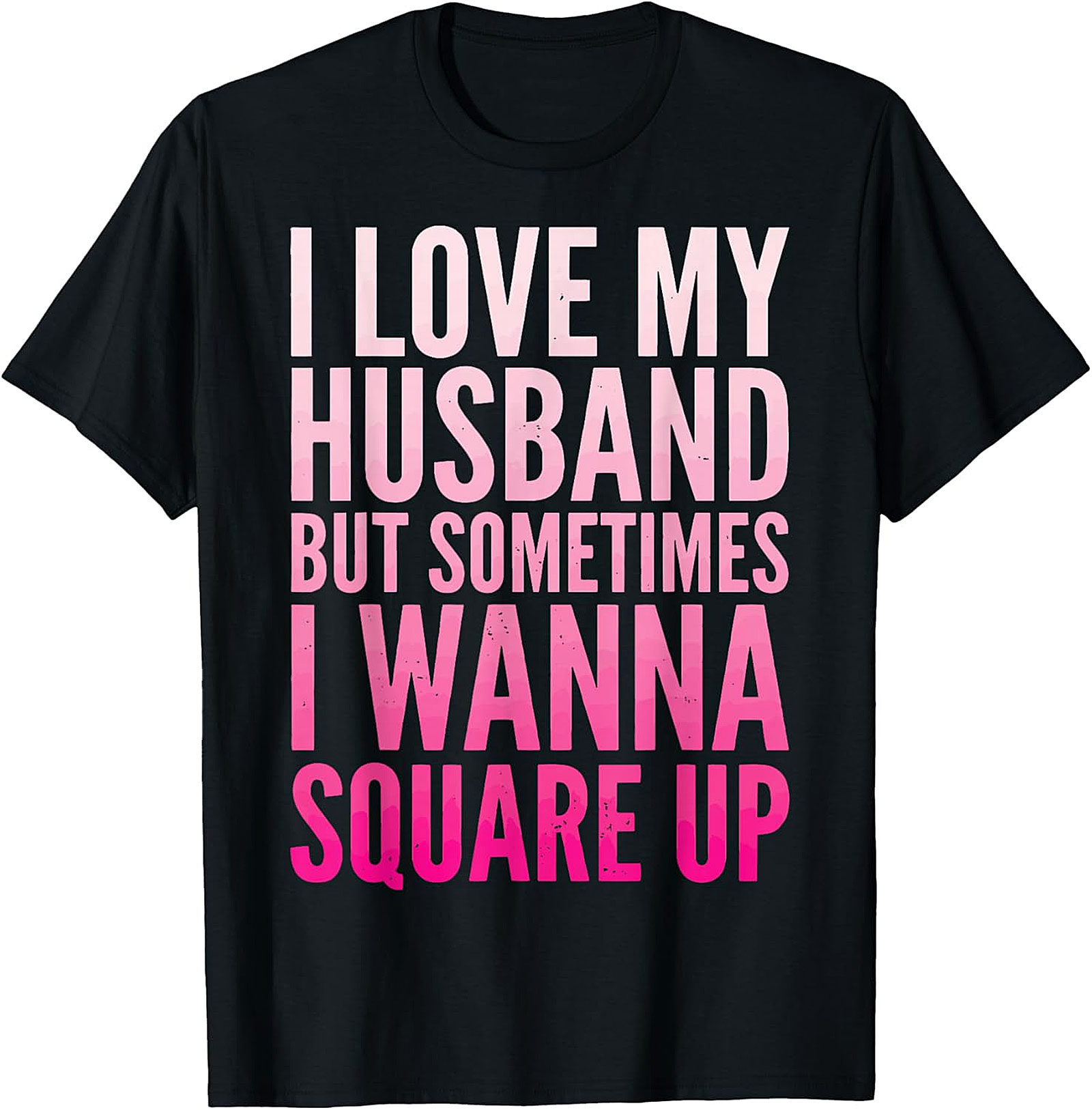 Funny Wife T-Shirt - I Love My Husband Square Up Tee