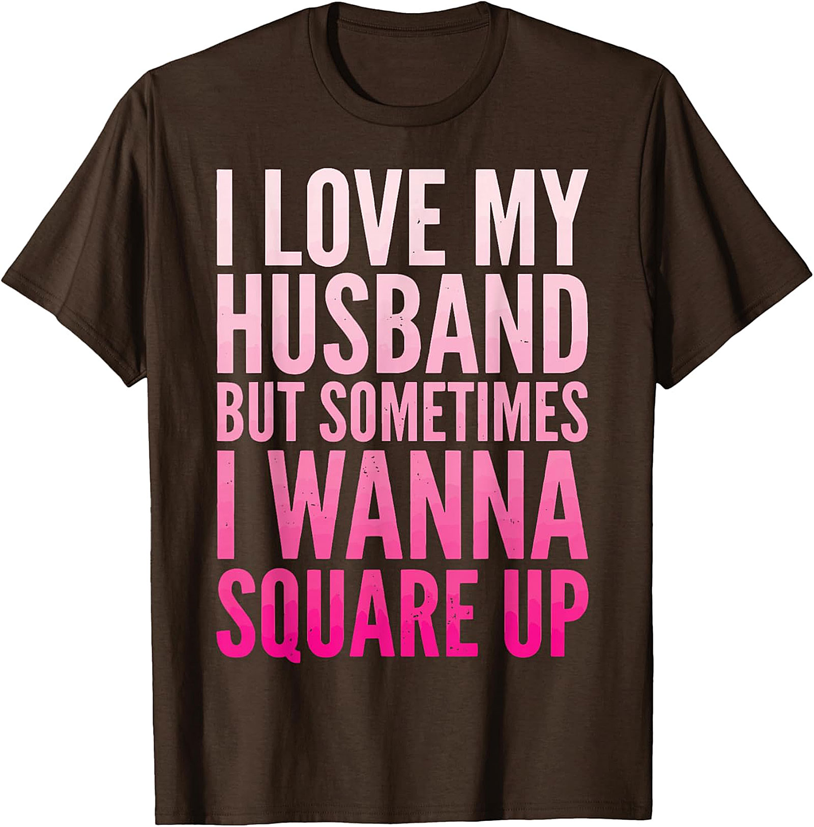 Funny Wife T-Shirt - I Love My Husband Square Up Tee