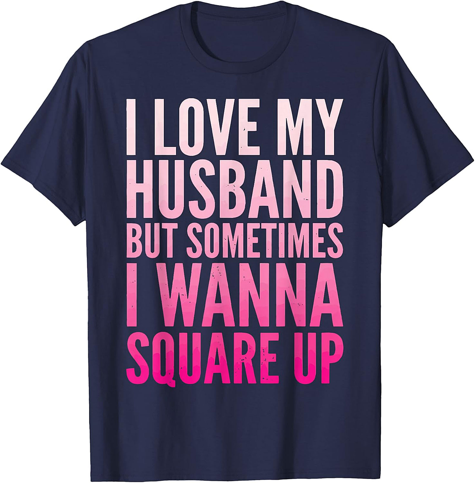 Funny Wife T-Shirt - I Love My Husband Square Up Tee