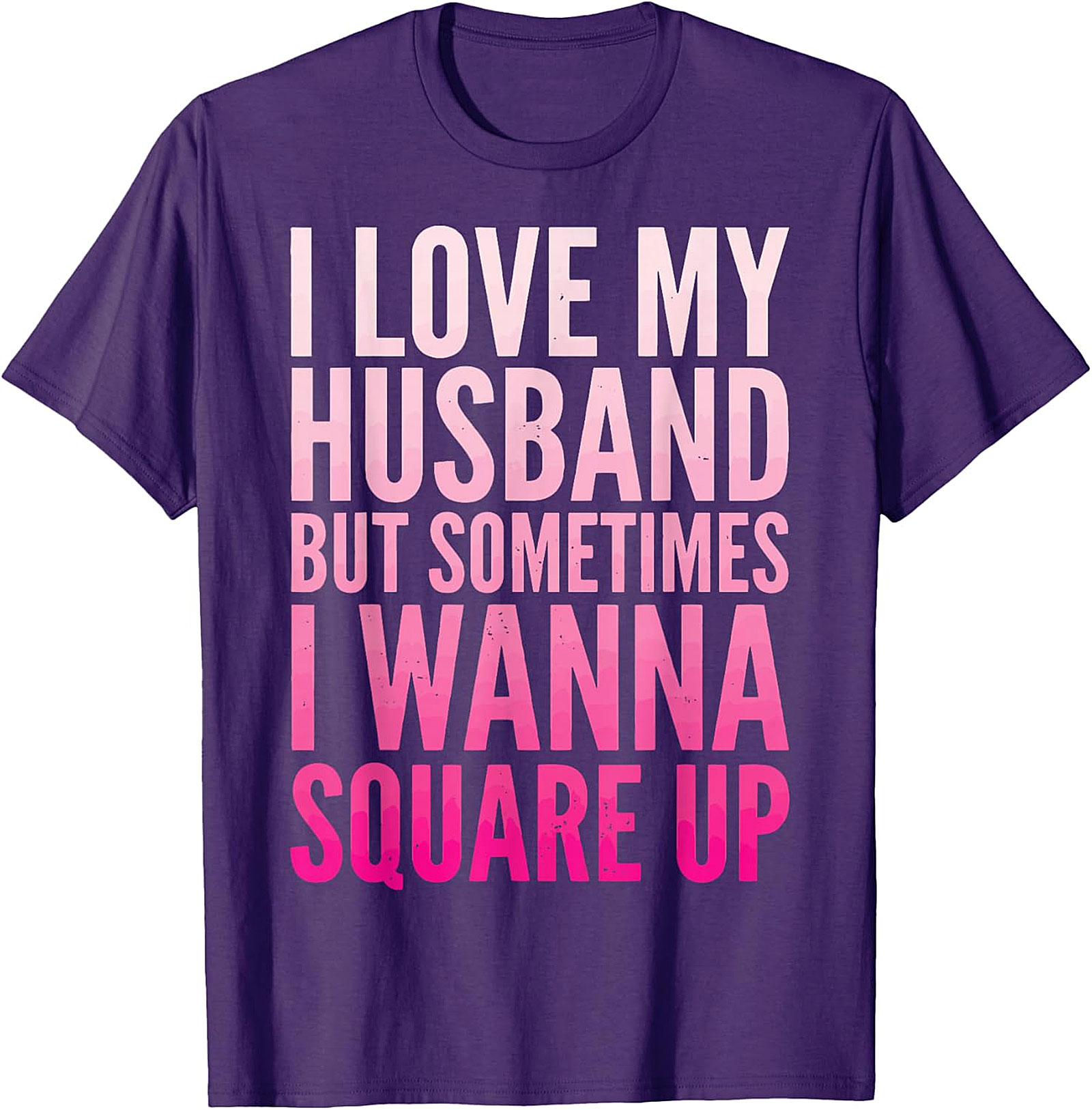 Funny Wife T-Shirt - I Love My Husband Square Up Tee