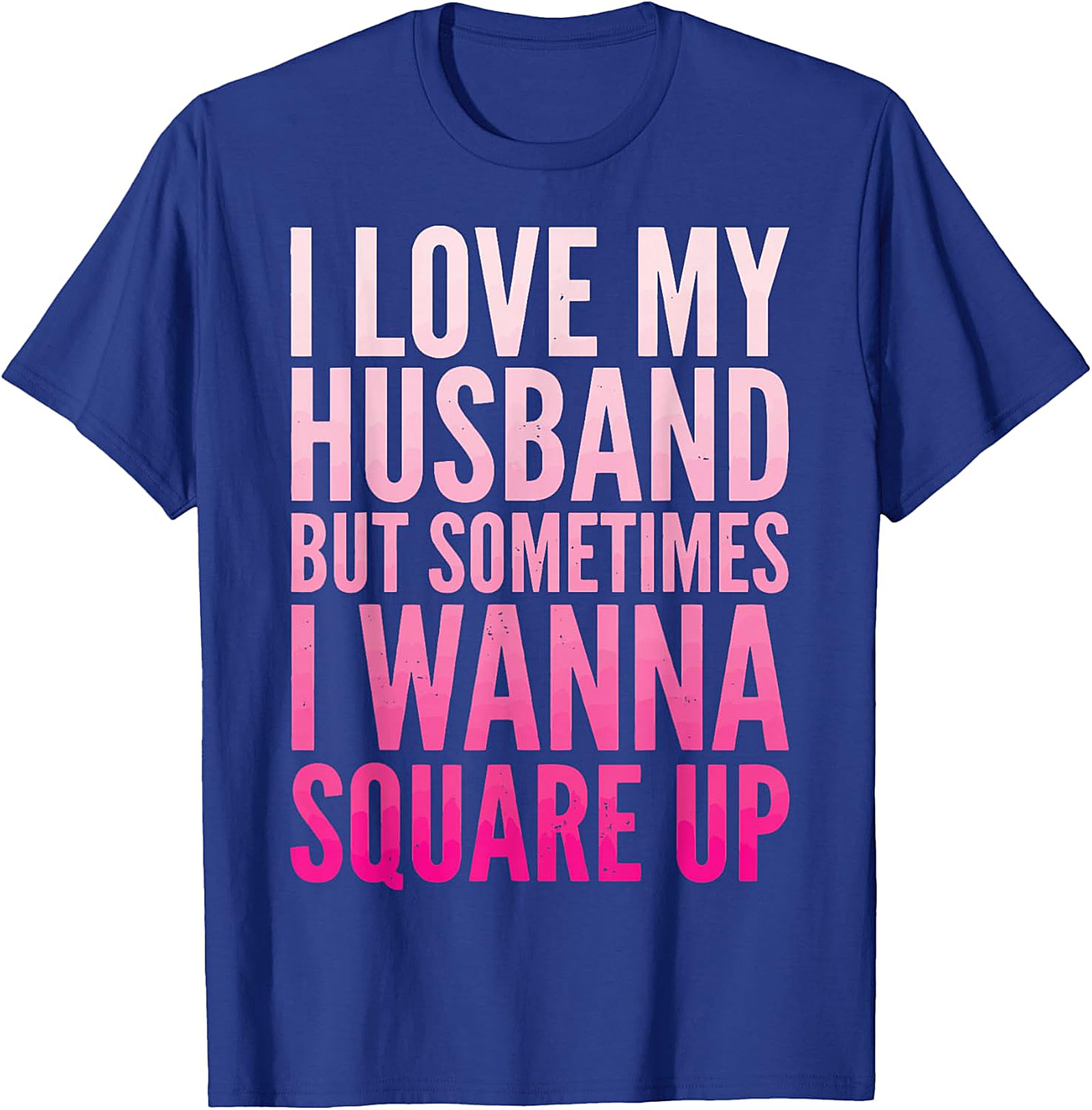 Funny Wife T-Shirt - I Love My Husband Square Up Tee