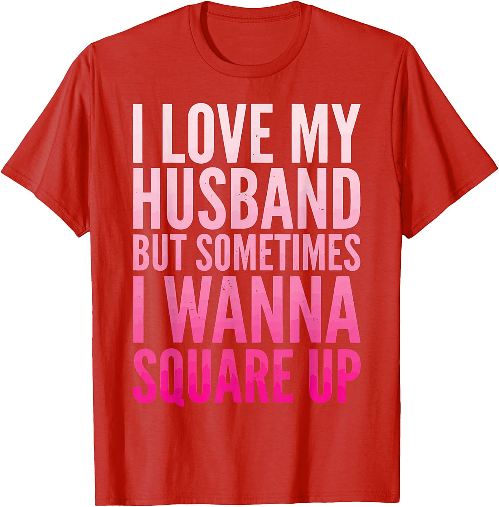 Funny Wife T-Shirt - I Love My Husband Square Up Tee