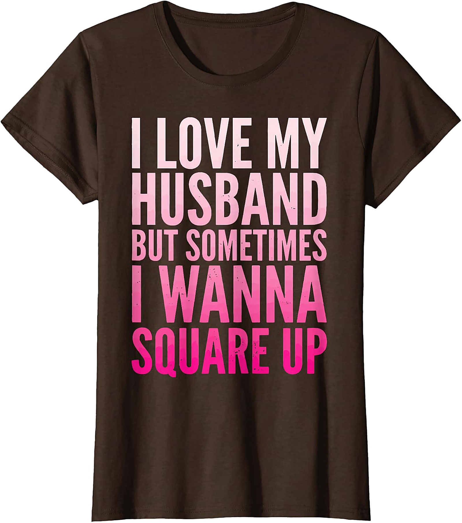 Funny Wife T-Shirt - I Love My Husband Square Up Tee