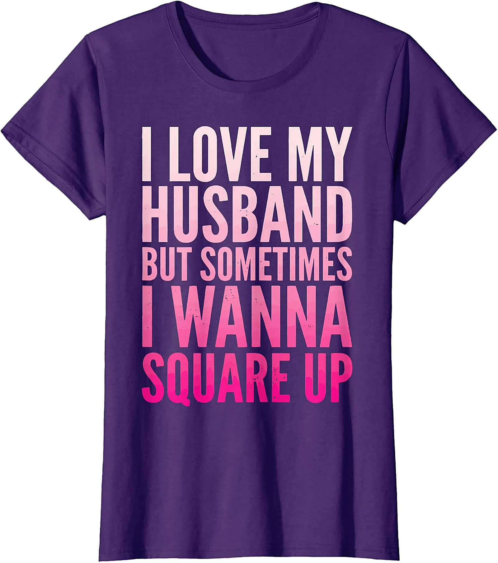 Funny Wife T-Shirt - I Love My Husband Square Up Tee