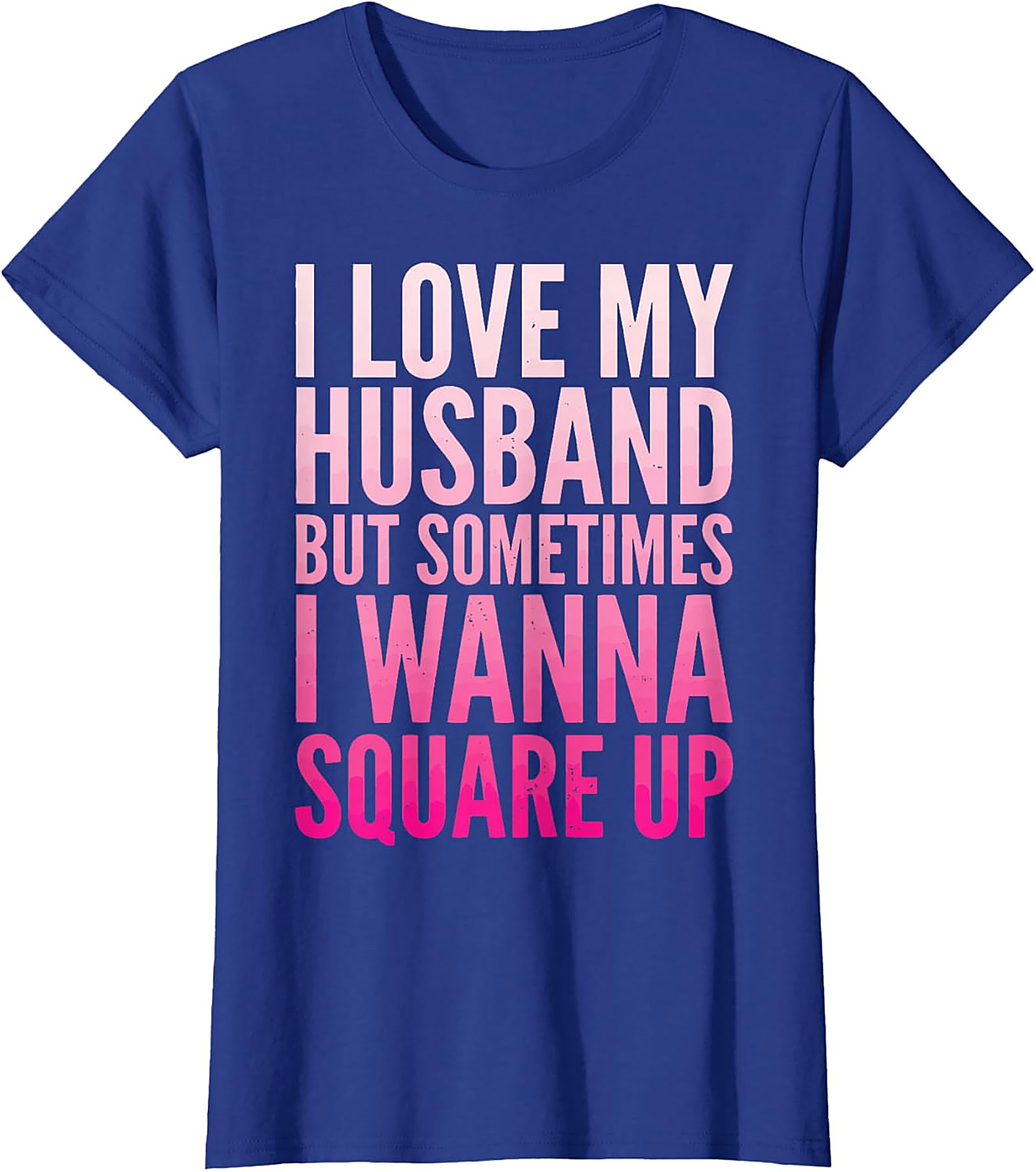 Funny Wife T-Shirt - I Love My Husband Square Up Tee