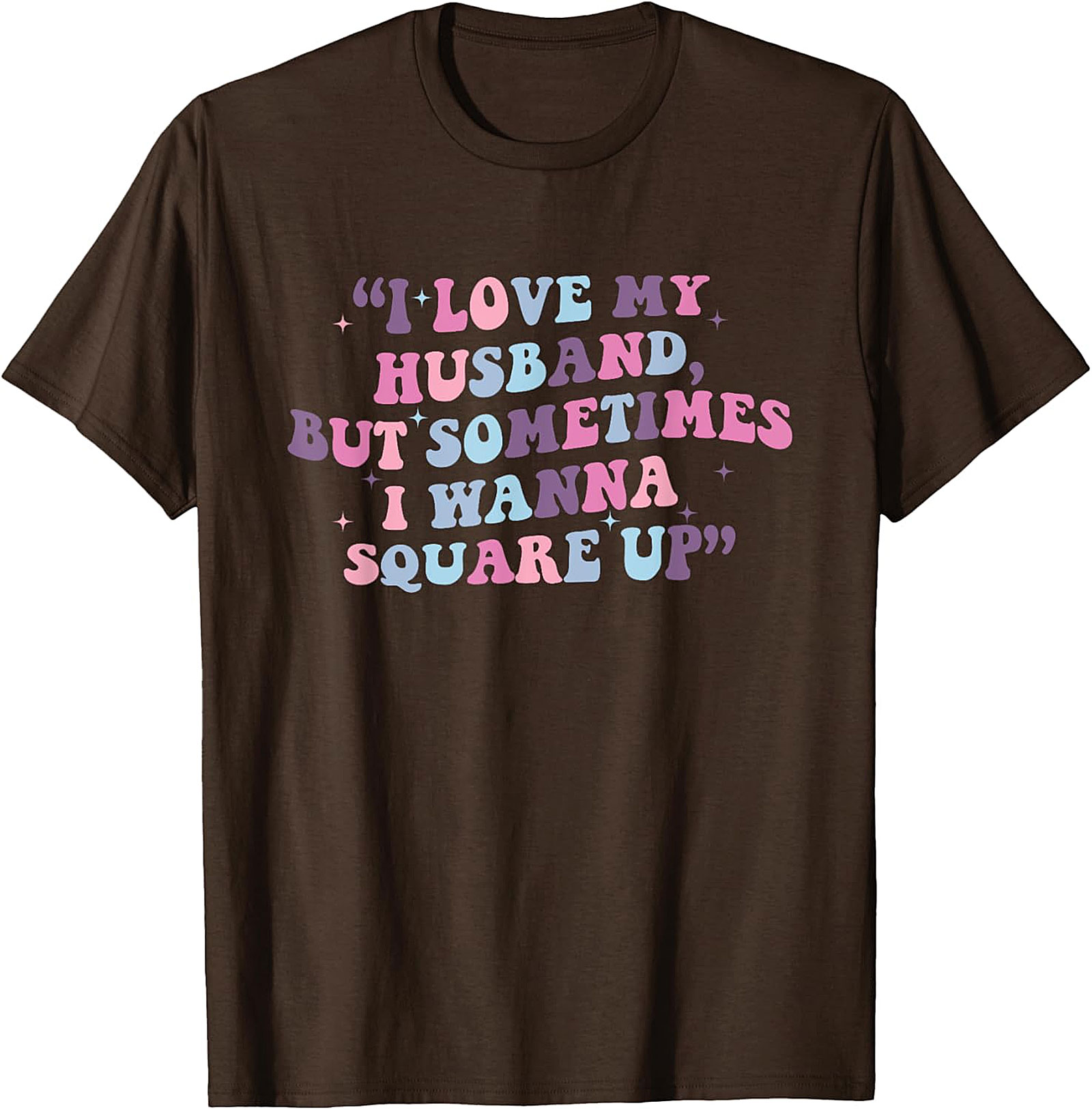 I Love My Husband Square Up T-shirt | Funny Wife Tee