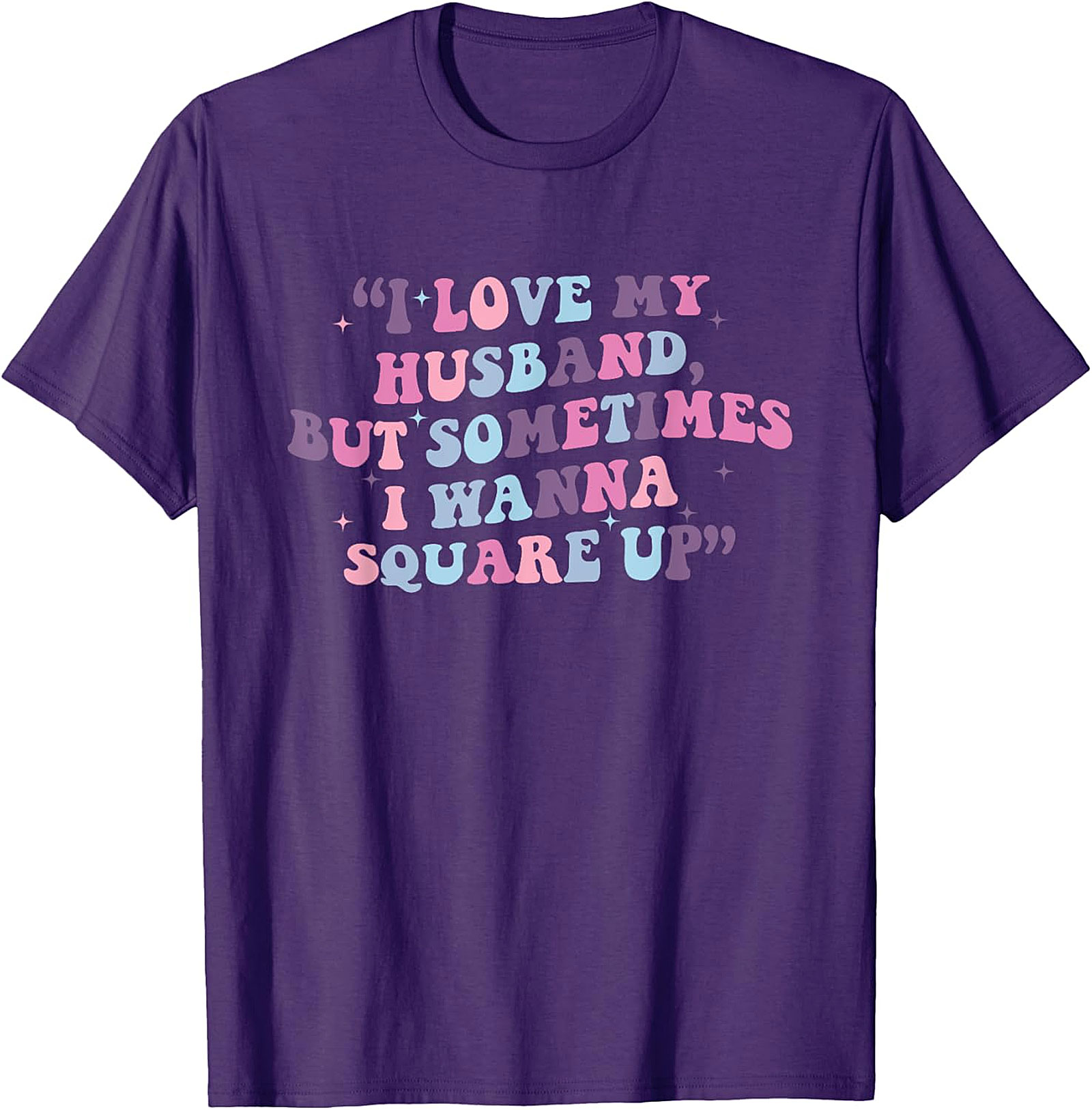 I Love My Husband Square Up T-shirt | Funny Wife Tee