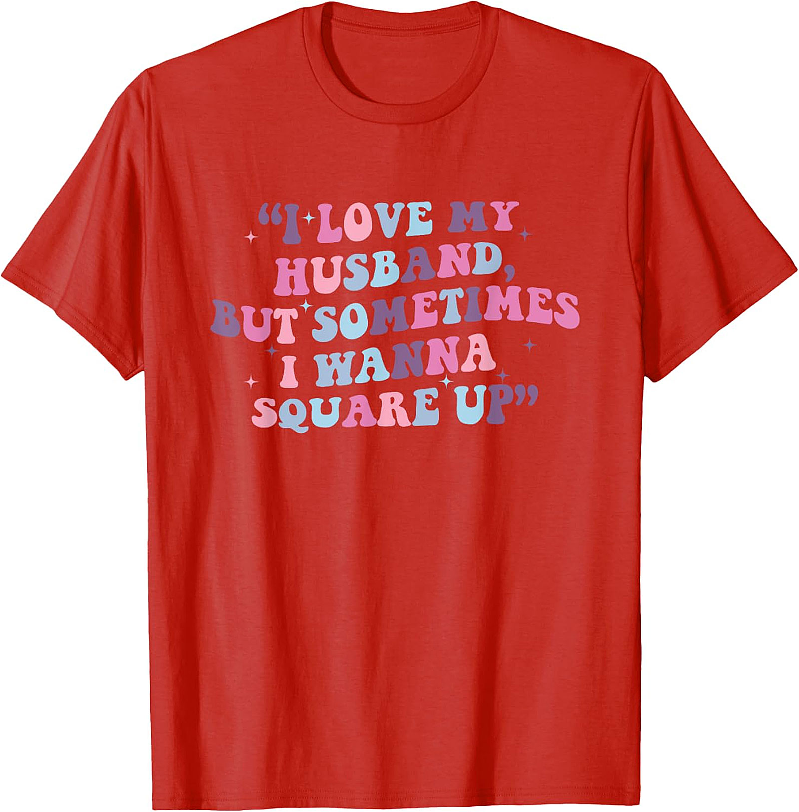 I Love My Husband Square Up T-shirt | Funny Wife Tee