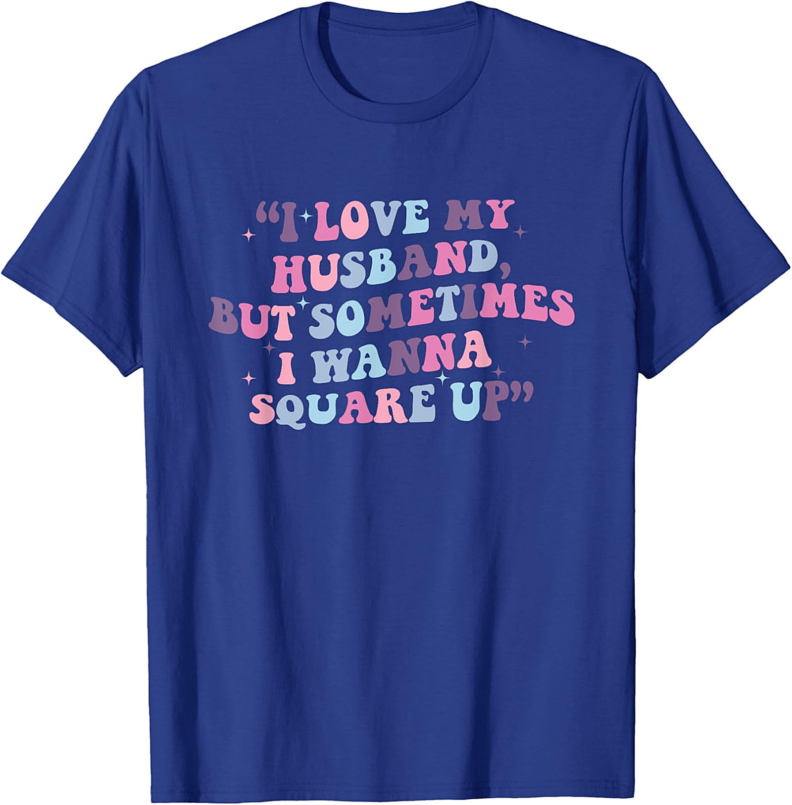 I Love My Husband Square Up T-shirt | Funny Wife Tee
